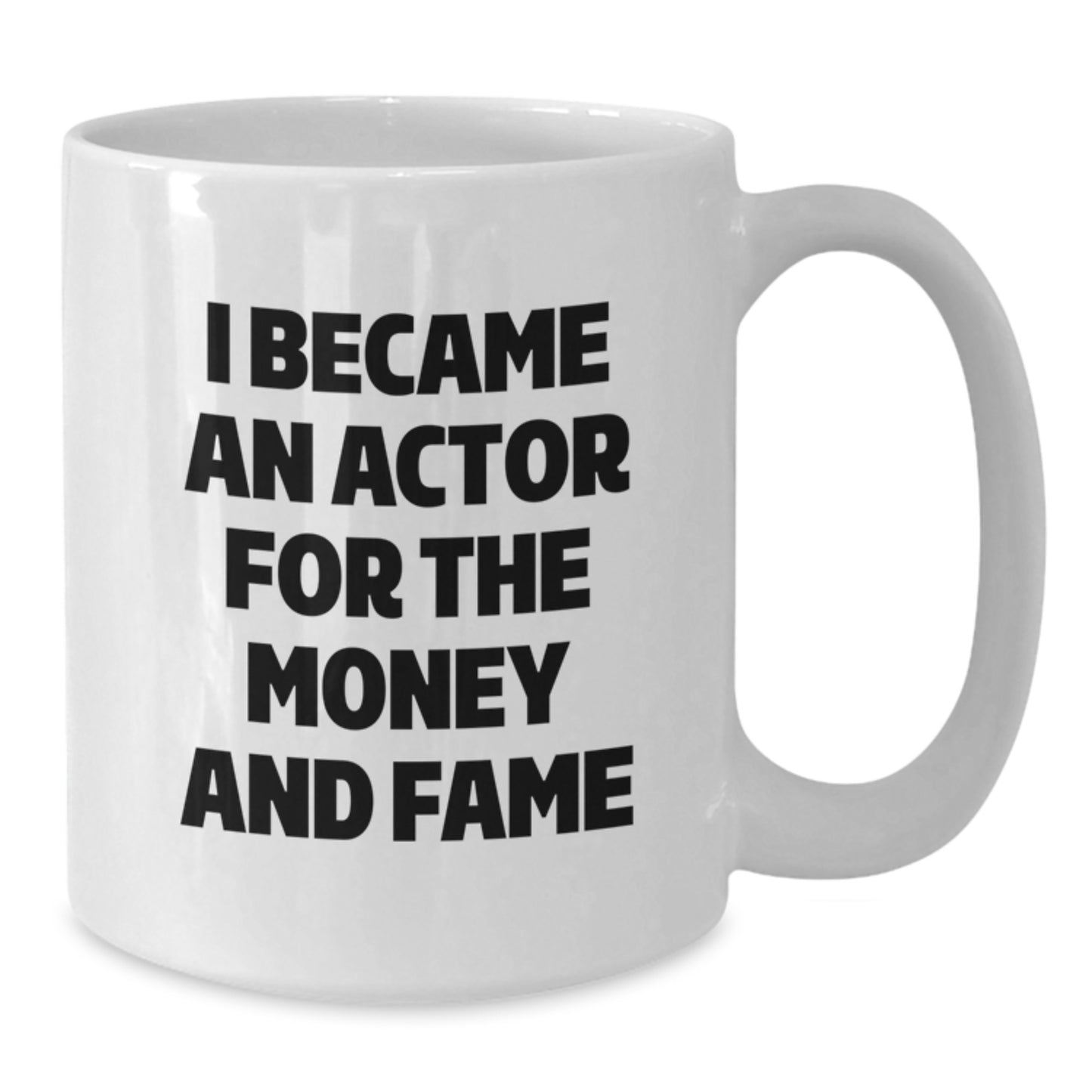 Funny Actor Gifts from Friends, Unique White Coffee Mugs for Graduation, I Became An Actor For The Money And Fame - Additional