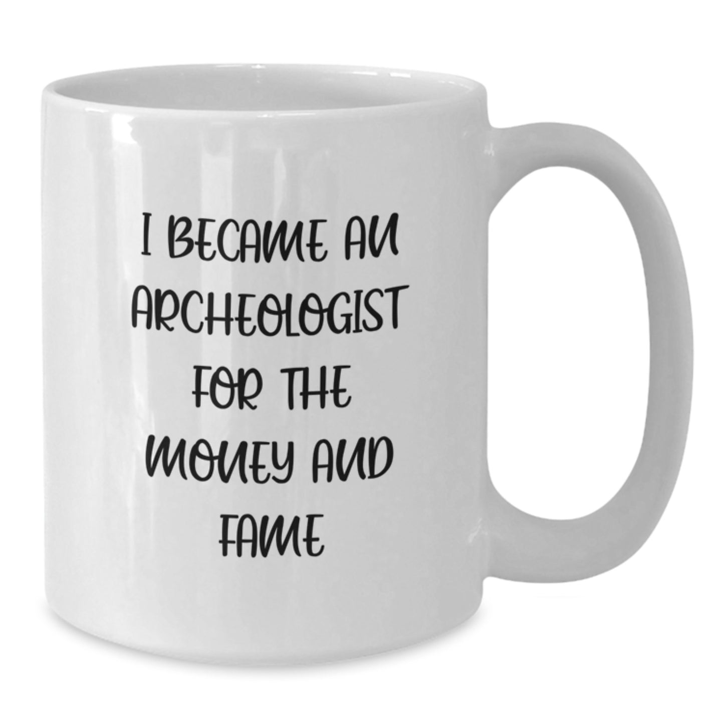 Funny Archeologist Gifts, White Coffee Mug for Archeologist Enthusiasts, 'I Became An Archeologist For The Money And Fame' Quote, Gifts from Friends, Gifts for Archeologists, Birthday Unique Presents - Additional