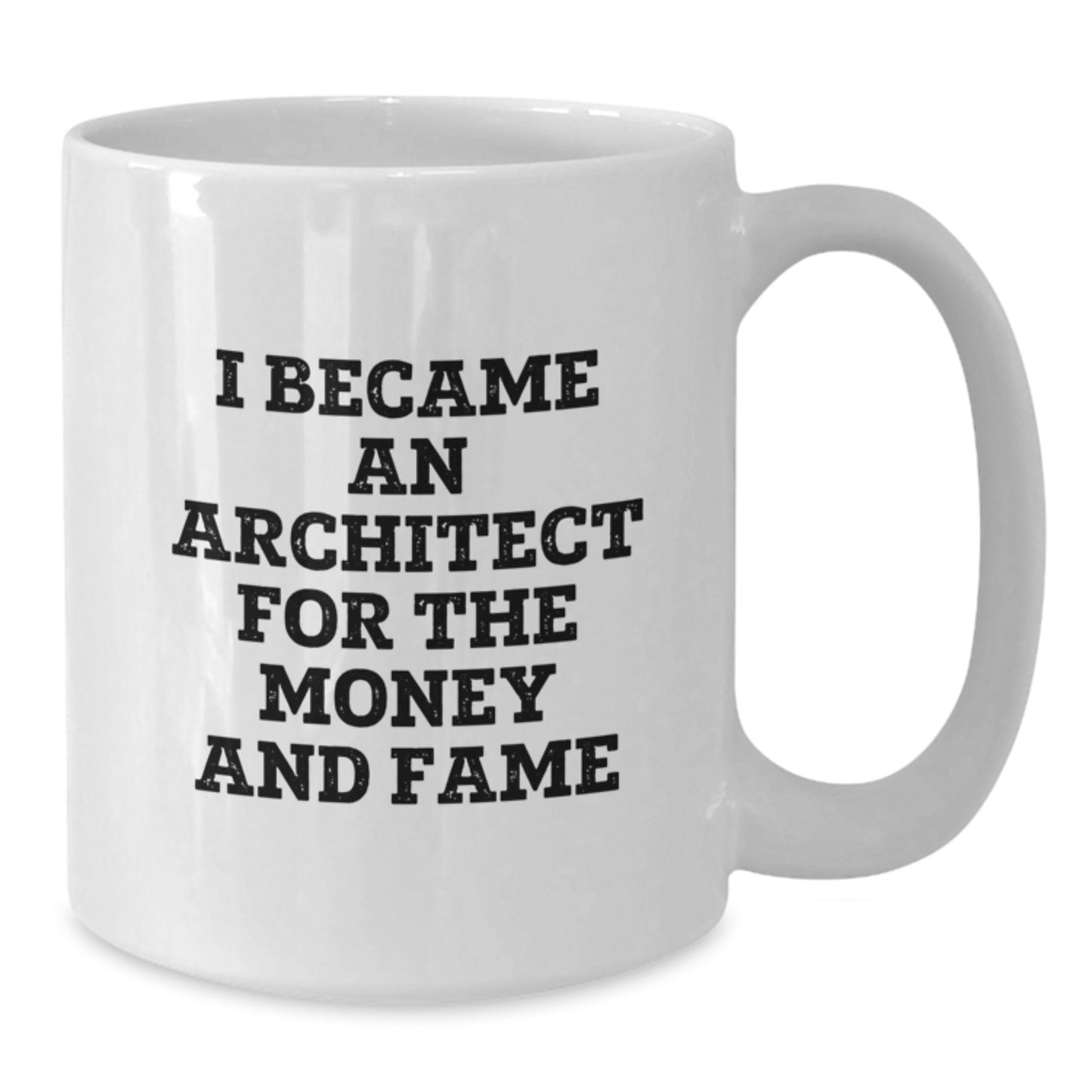 Funny Architect Gifts, I Became An Architect For The Money And Fame, White Coffee Mug for Graduation, Gifts from Friends, Perfect for Architect Men, Funny Architect Quote - Additional