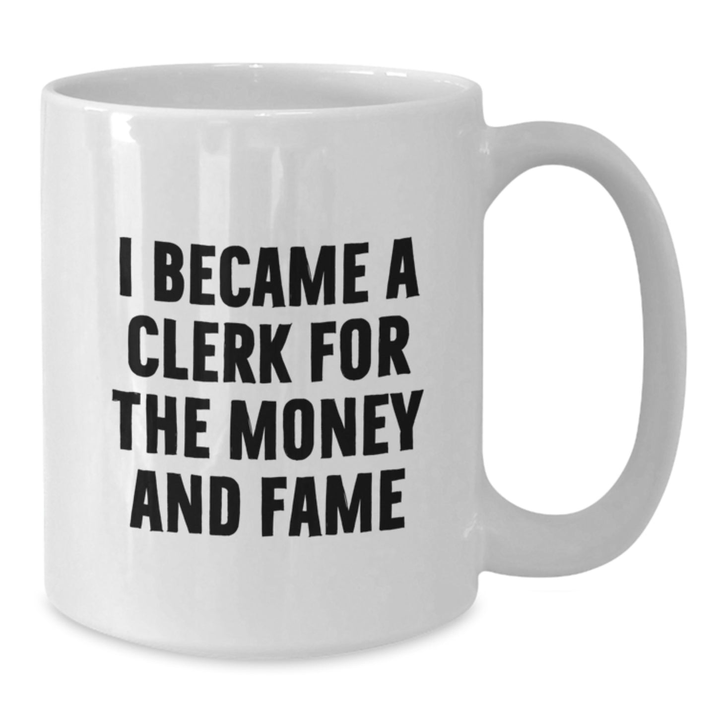 Funny Clerk Gifts - I Became A Clerk For The Money And Fame Inspirational Quote, White Coffee Mug for Graduation, Gifts from Men to Clerk, Clerk Mug for Women, Friends, Coworkers, Family - Additional