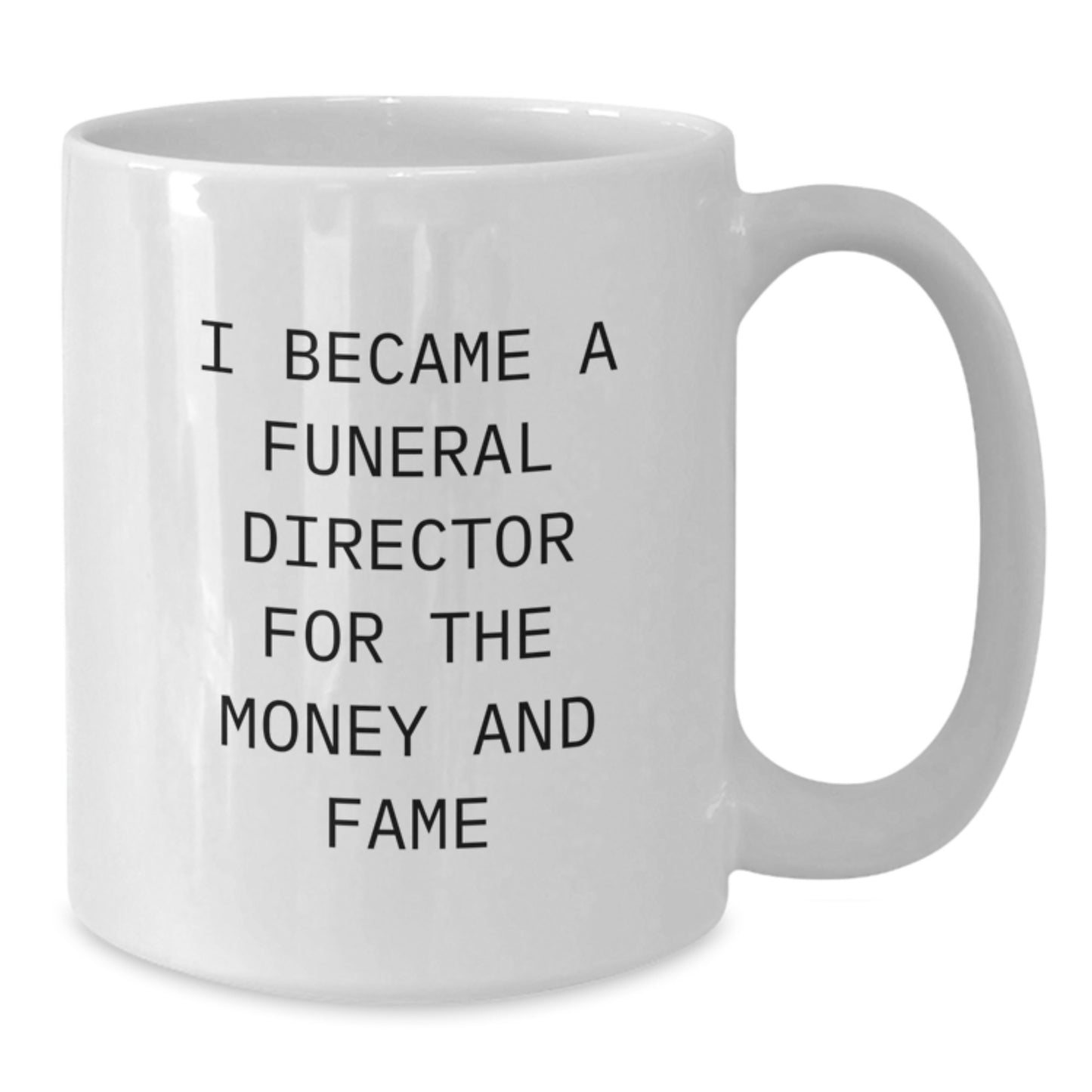 Funny Gifts from Men for Funeral Director Graduation Unique Gifts - White Coffee Mug, 'I Became A Funeral Director For The Money And Fame' - Additional
