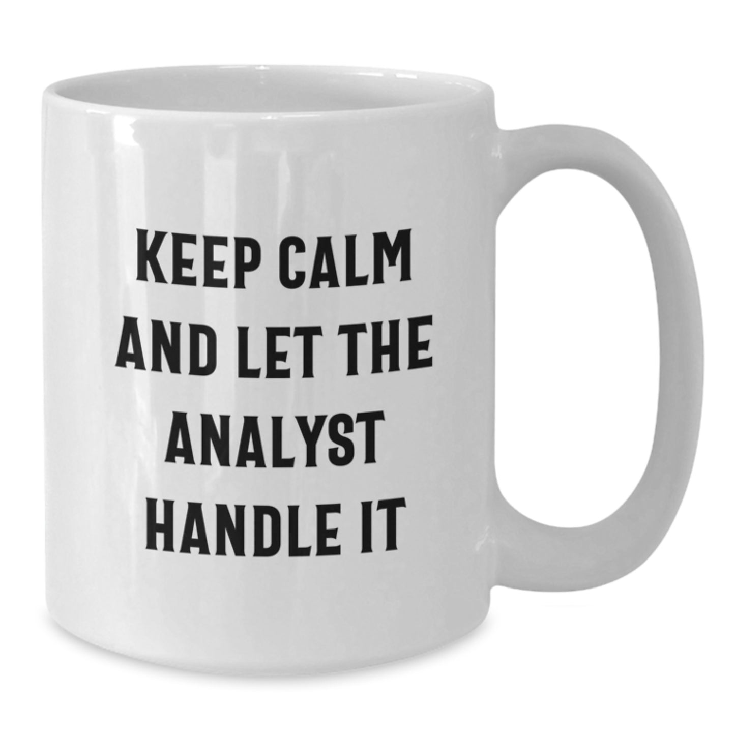 Funny Analyst Gifts from Friends for Graduation - Keep Calm And Let The Analyst Handle It White Coffee Mug, 11oz or 15oz Capacity, Microwave and Dishwasher Safe - Additional