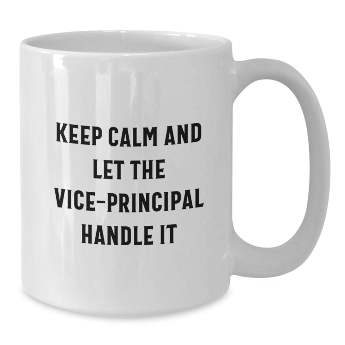 Vice-Principal Humor Gifts from Friends for Graduation Unique White Coffee Mugs, Keep Calm And Let The Vice-principal Handle It - Additional