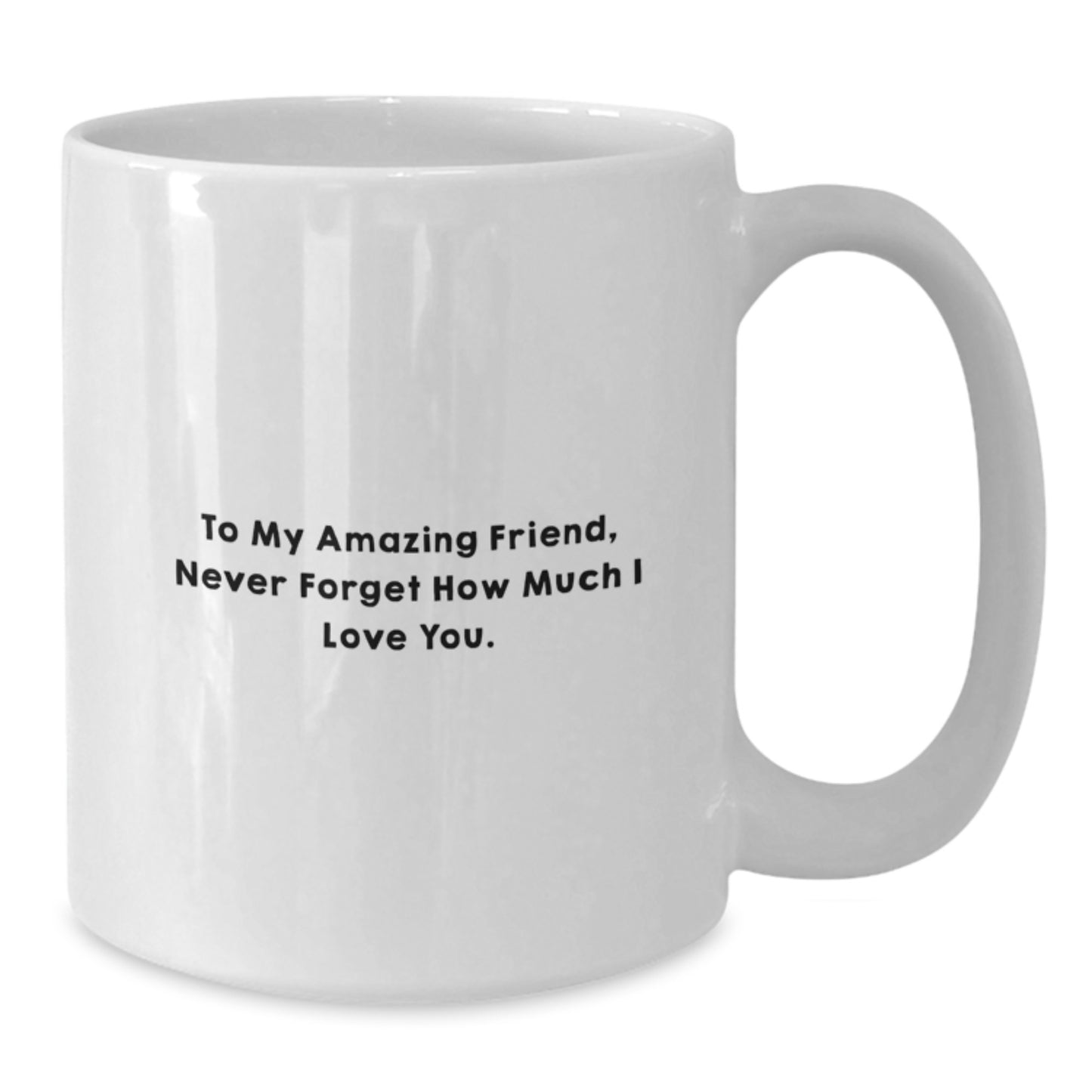 Funny Friend Birthday Unique Gift, To My Amazing Friend, White Coffee Mug, Gifts from Friends, Gifts for Friend - Additional