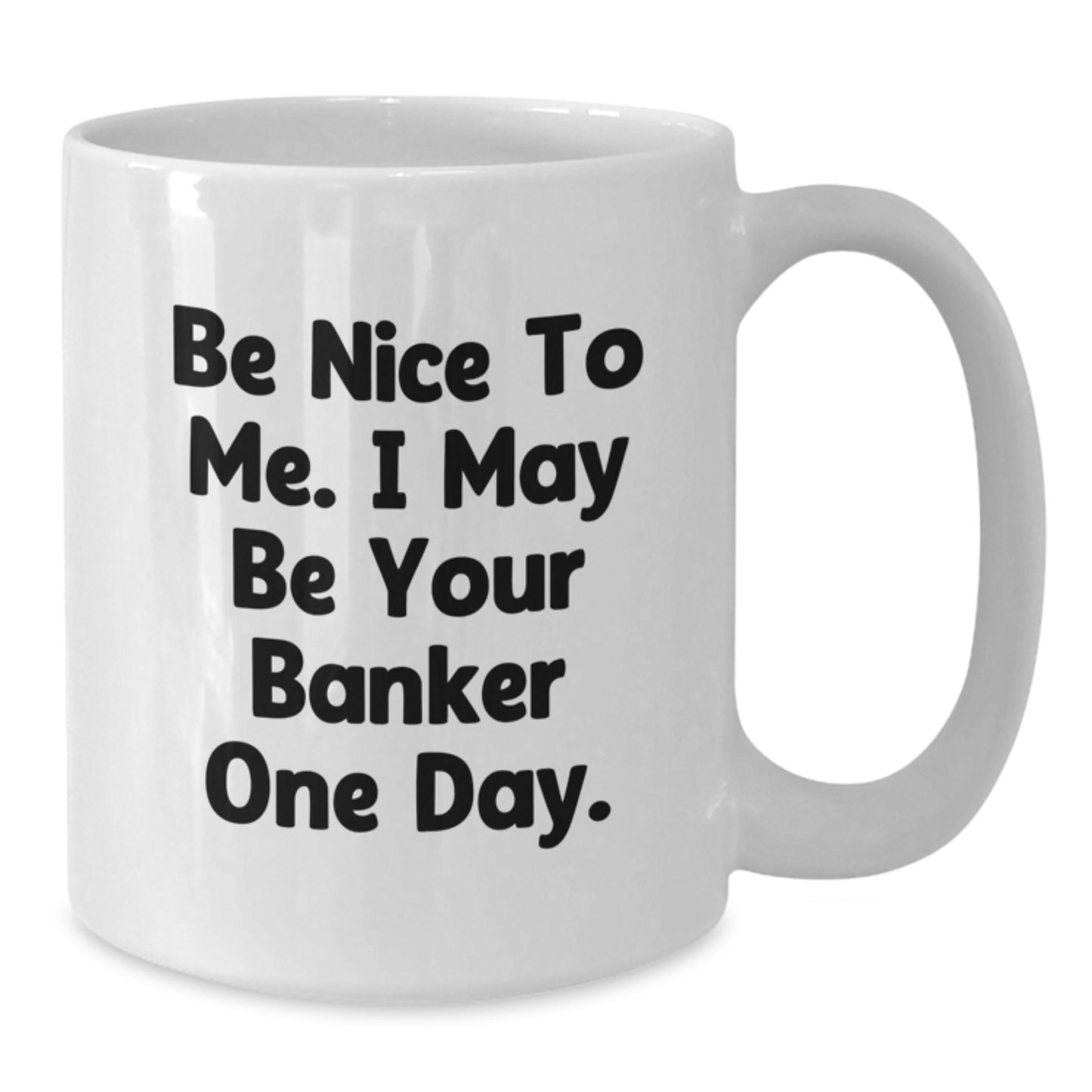 Funny Banker Quote White Coffee Mug, Gifts from Friends to Banker, Birthday Unique Gifts for Him or Her - Additional
