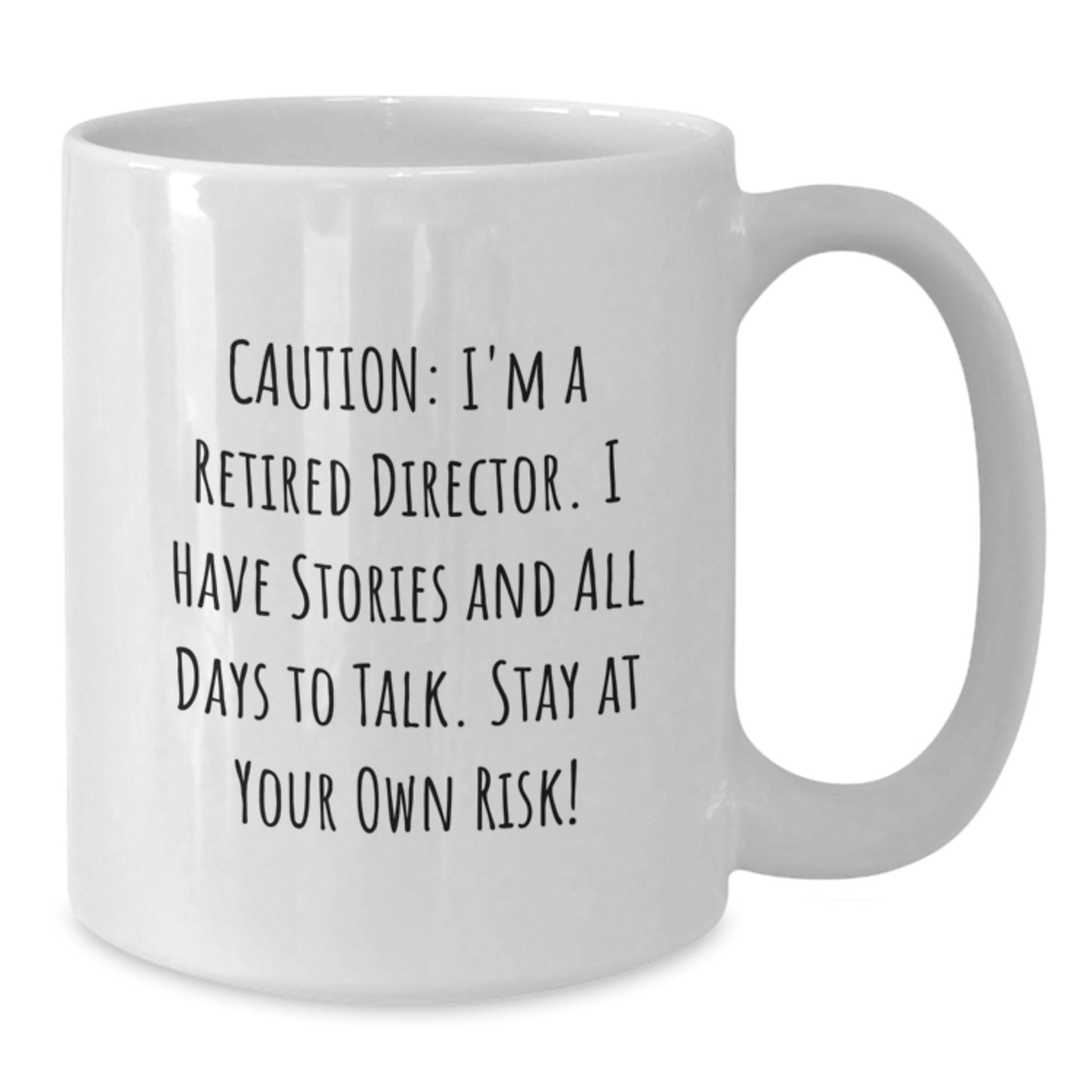 Funny Director Gifts: White Coffee Mug for Birthday 'Caution: I'm A Retired Director. I Have Stories And All Days To Talk. Stay At Your Own Risk!' from Friends to Coworkers - Additional
