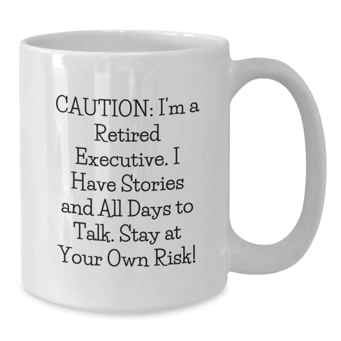 Funny Executive Gifts from Friends - 'Caution: I'm A Retired Executive...' White Coffee Mug for Birthday, 11oz or 15oz Capacity - Additional