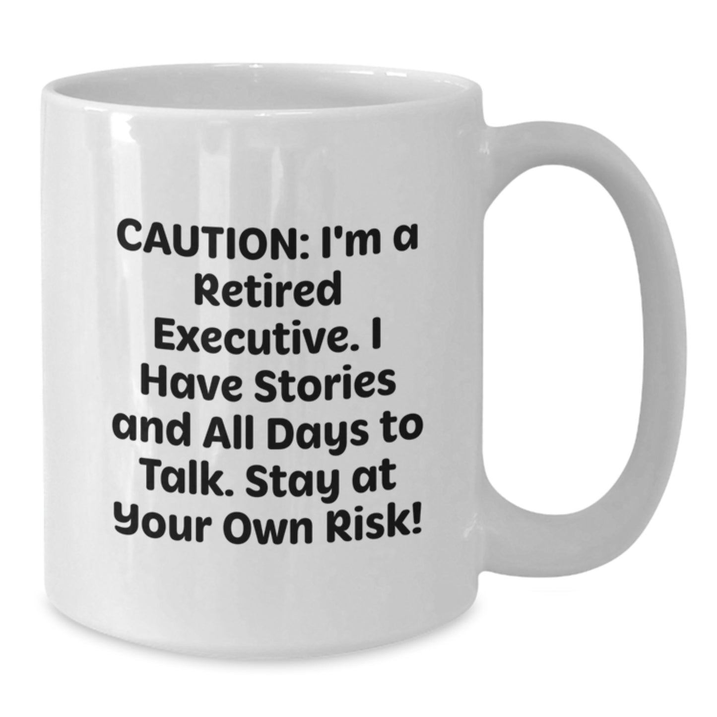 Funny Executive Gifts for Him or Her - White Coffee Mug, 11oz or 15oz, Ceramic, Microwave and Dishwasher Safe, 'Caution: I'm A Retired Executive...' - Gifts from Friends, Coworkers, or Family - Additional