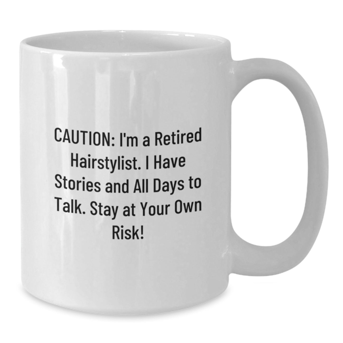Hairstylist Humor Gifts from Friends for Birthday, Caution: I'm A Retired Hairstylist. I Have Stories And All Days To Talk. Stay At Your Own Risk!, White Coffee Mug - Additional