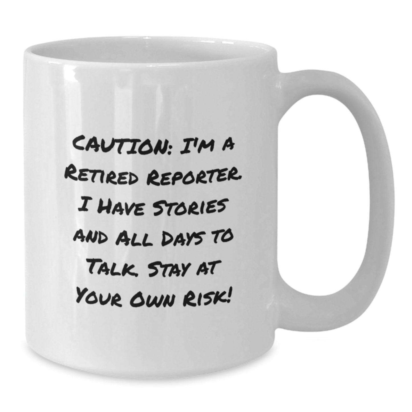 Funny Reporter Gifts: 'Caution: I'm A Retired Reporter...' White Coffee Mug, 11oz or 15oz Capacity, Gifts from Friends, for Reporter - Additional