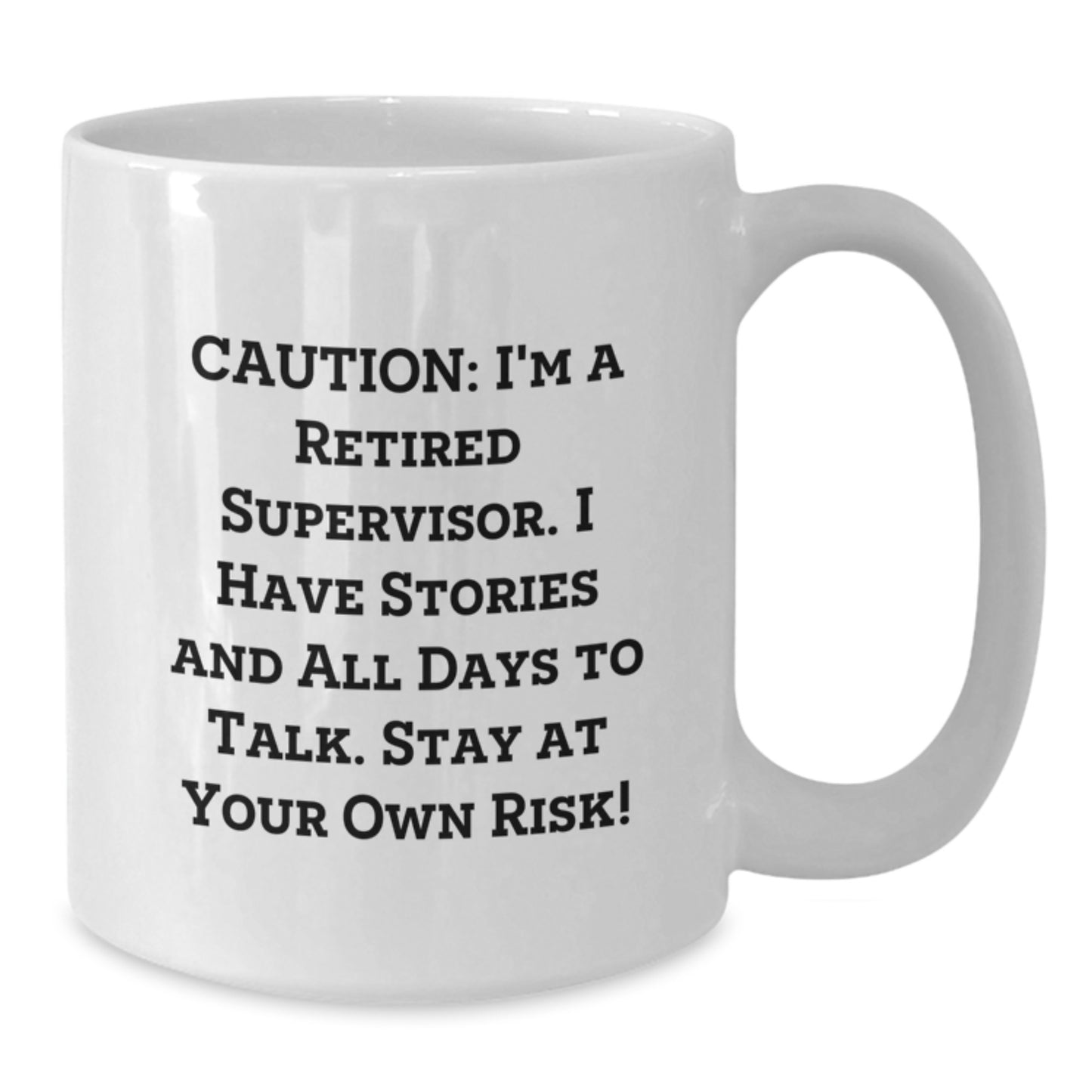 Funny Supervisor Birthday Unique Gifts from Friends - 'Caution: I'm A Retired Supervisor...' White Coffee Mug, 11oz or 15oz, Microwave and Dishwasher Safe - Additional