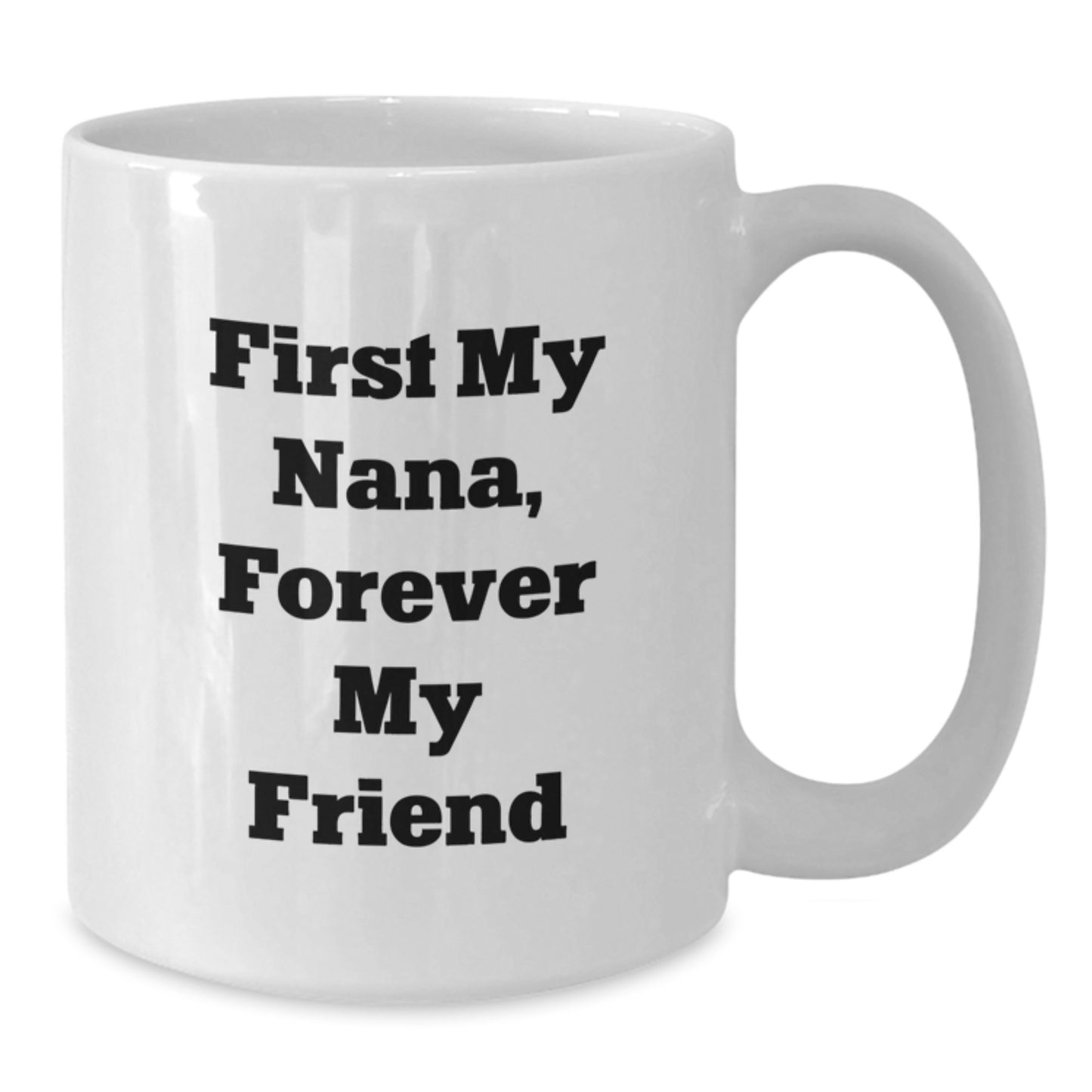 Funny Nana White Coffee Mugs Gifts from Family - First My Nana, Forever My Friend Birthday Unique Gifts for Nana, White Coffee Mug, Nana Gifts - Additional
