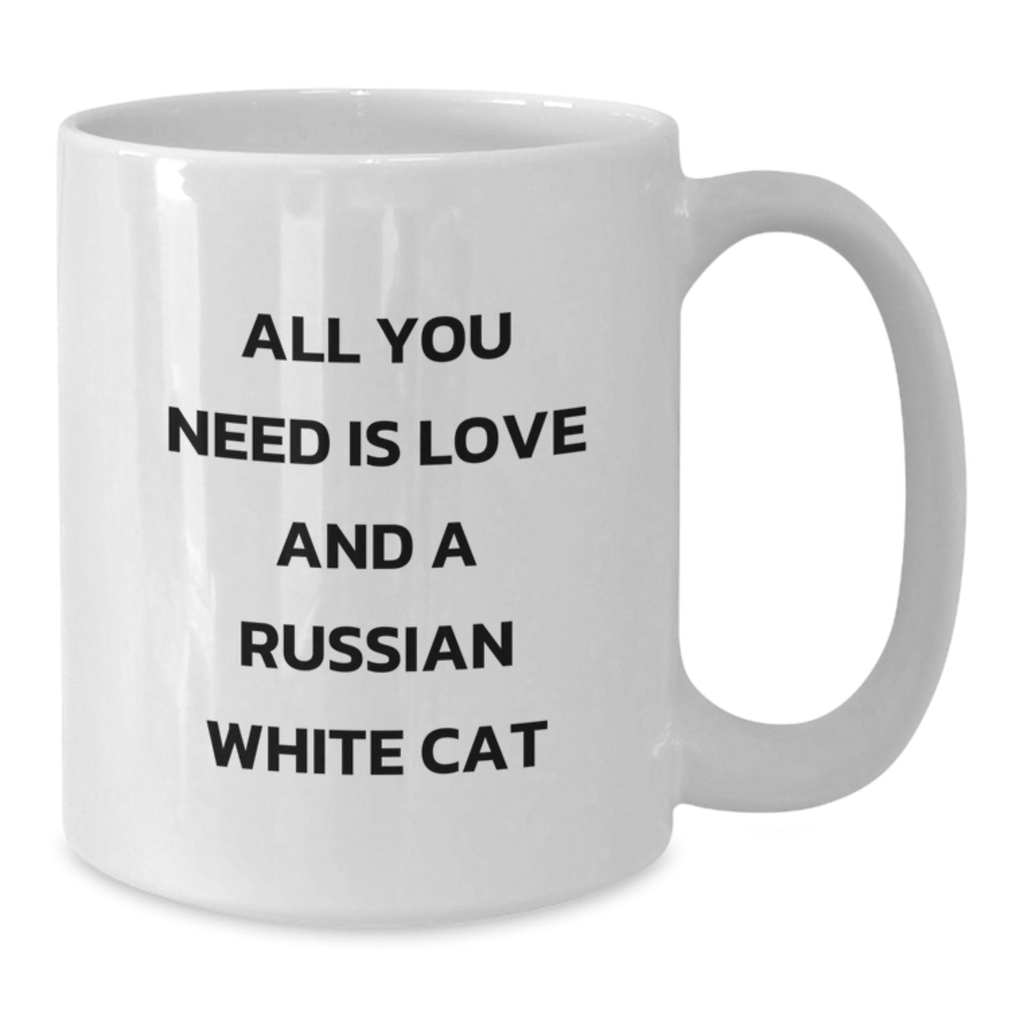Funny Russian White Cat Gifts for Birthday - White Coffee Mug, All You Need Is Love And A Russian White Cat, Gifts from Family to Friends - Additional