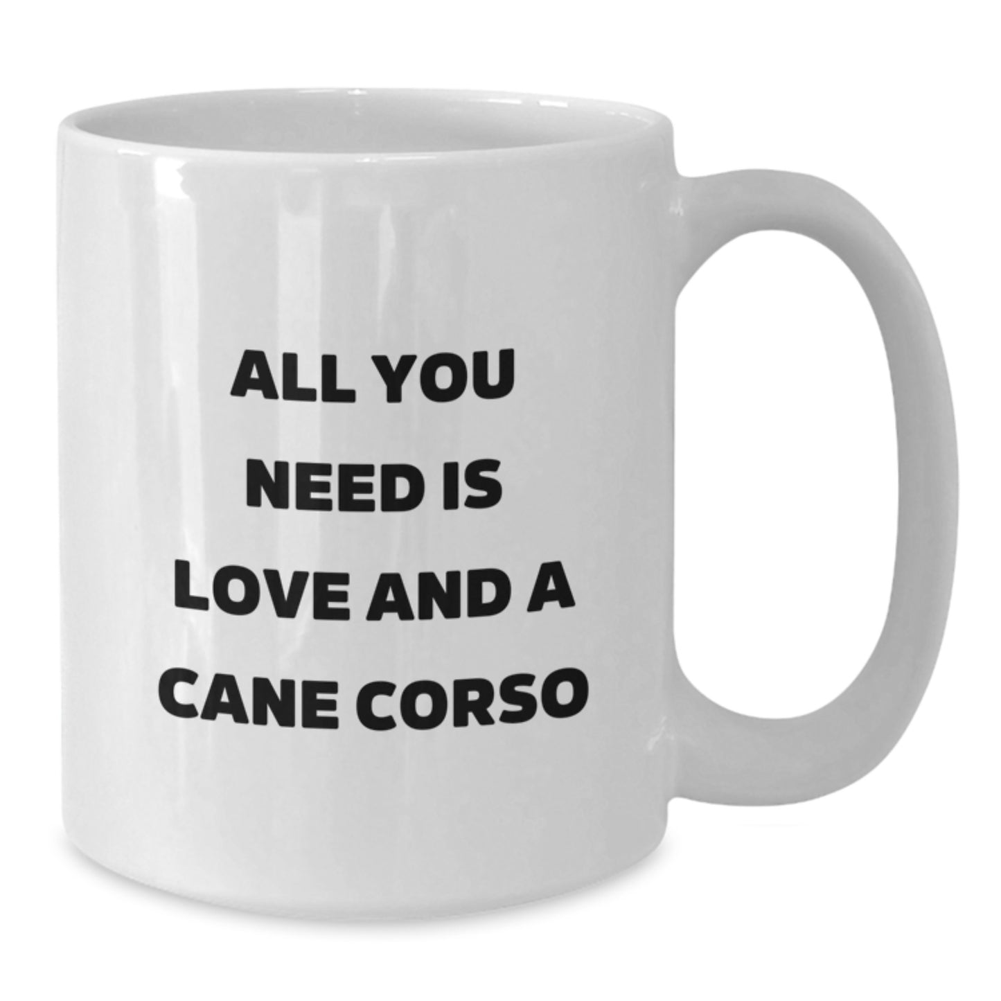 Funny Cane Corso Dog Gifts from Friends, Gifts for Cane Corso Dog Lovers - White Coffee Mug, All You Need Is Love And A Cane Corso - Additional