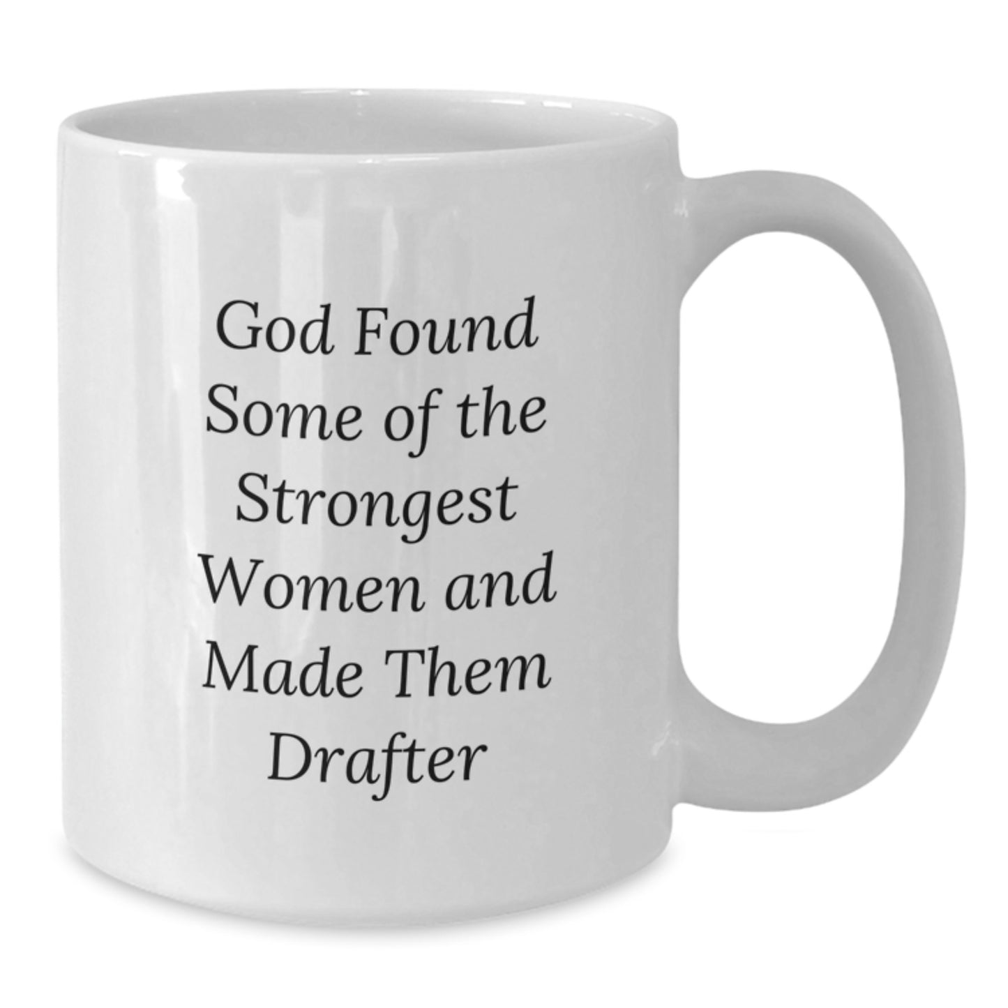 Funny Drafter Gifts from Friends - Inspiring 'God Found Some Of The Strongest Women And Made Them Drafter' Quote on White 11oz or 15oz Ceramic Coffee Mug for Graduation - Additional