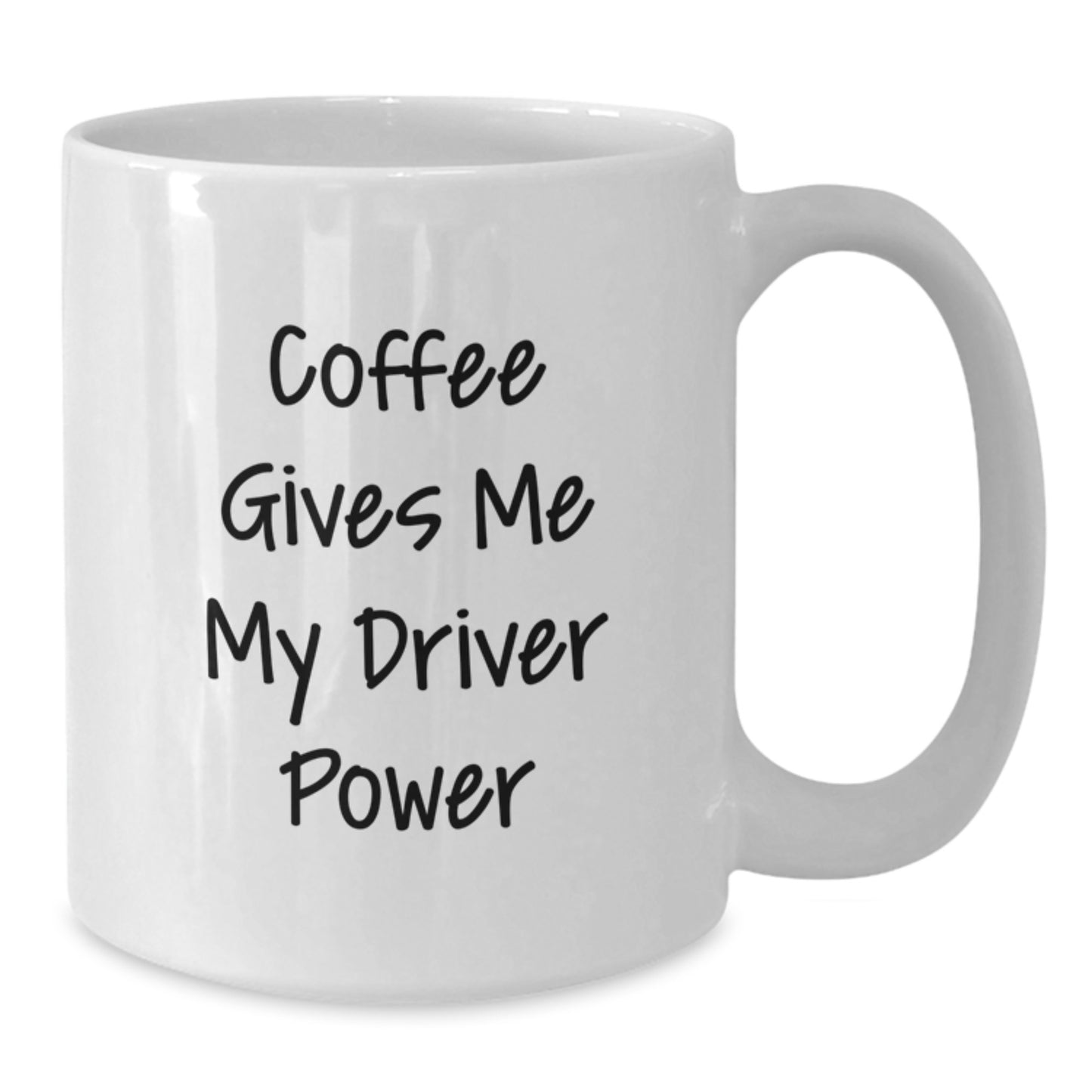 Funny Driver Gifts - 'Coffee Gives Me My Driver Power' White Coffee Mug, 11oz or 15oz Capacity, Ceramic, Microwave and Dishwasher Safe, Gifts from Men to Driver Friends on Birthday - Additional