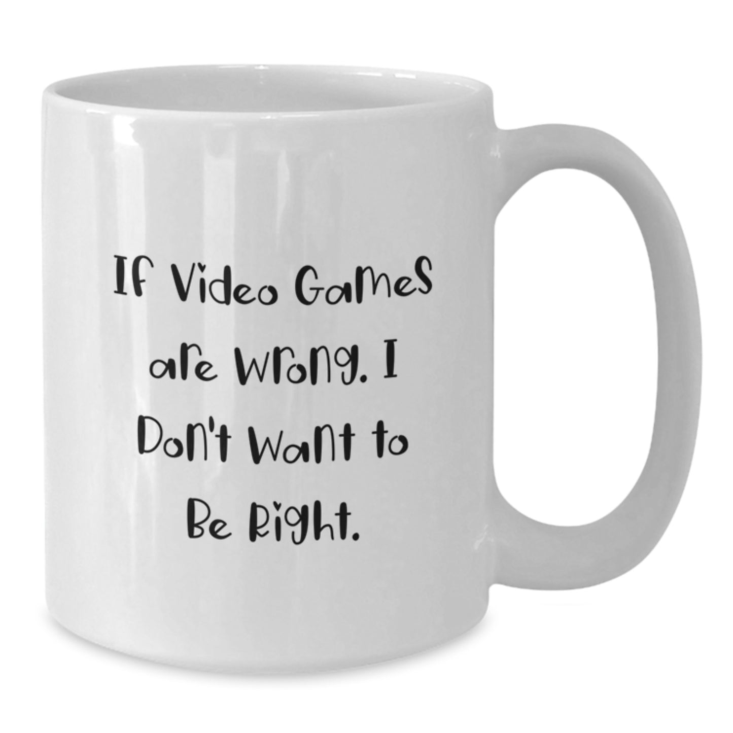 Funny Playing Video Games Gifts from Friends or Coworkers, 'If Video Games Are Wrong. I Don't Want To Be Right.' White Coffee Mug for Playing Video Games Enthusiasts on Birthday - Additional