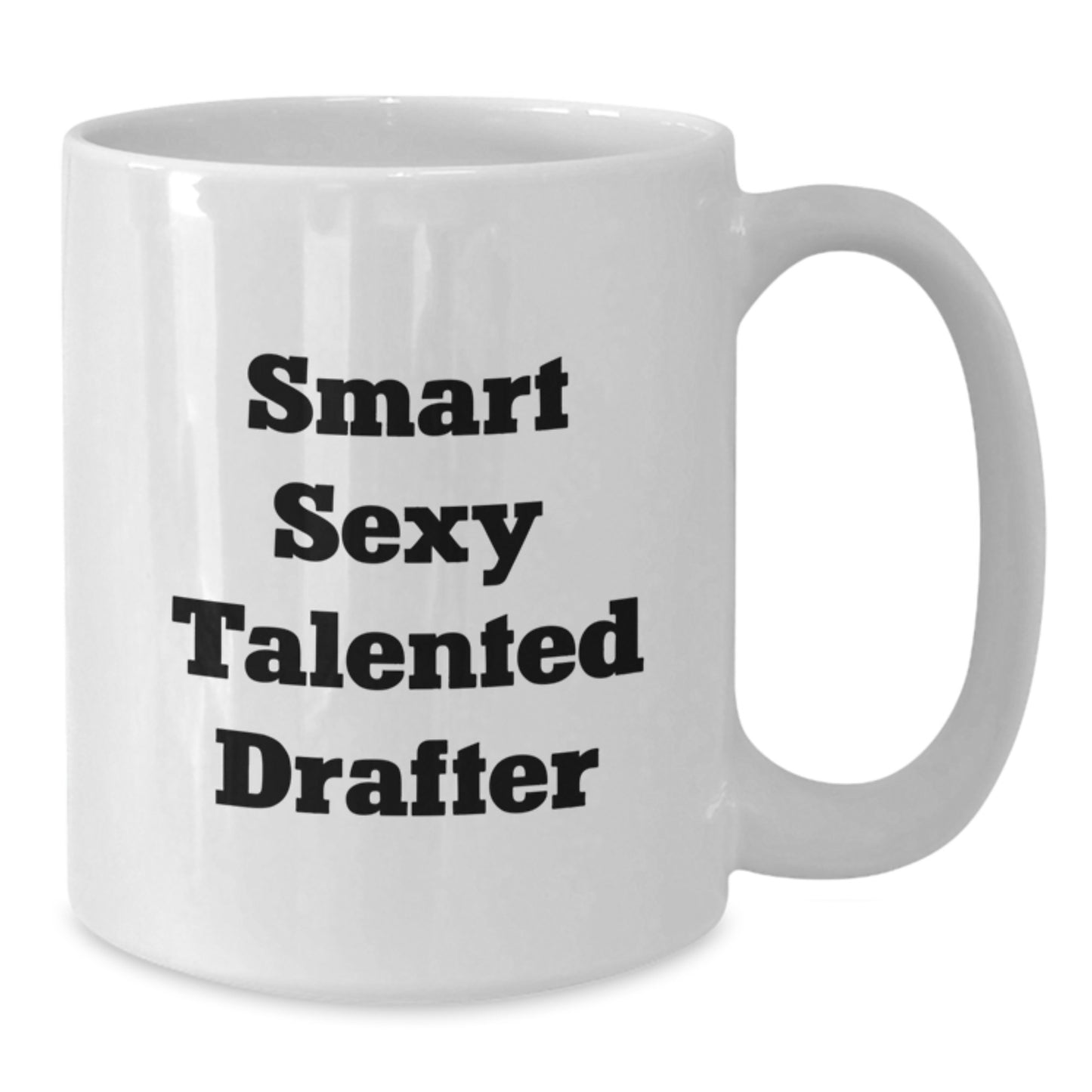 Funny Smart Sexy Talented Drafter Gifts, Birthday Unique Gifts from Friends, White Coffee Mug for Drafter, 11oz or 15oz Capacity, Microwave and Dishwasher Safe - Additional