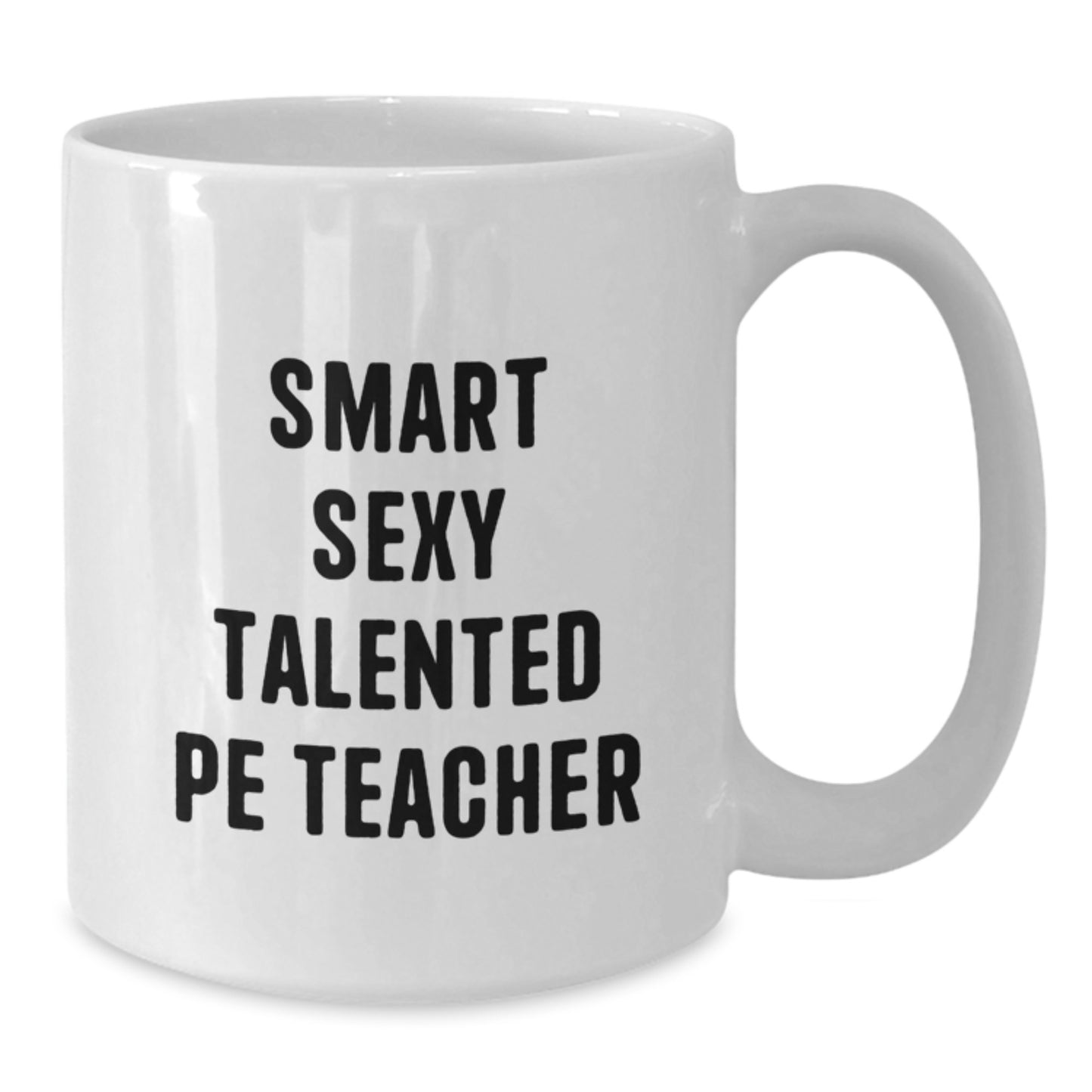 Funny PE Teacher Gifts for Her, Smart Sexy Talented PE Teacher Quotes White Coffee Mug, Birthday Unique Gifts from Friends to Her, 11oz or 15oz Ceramic Mug - Additional