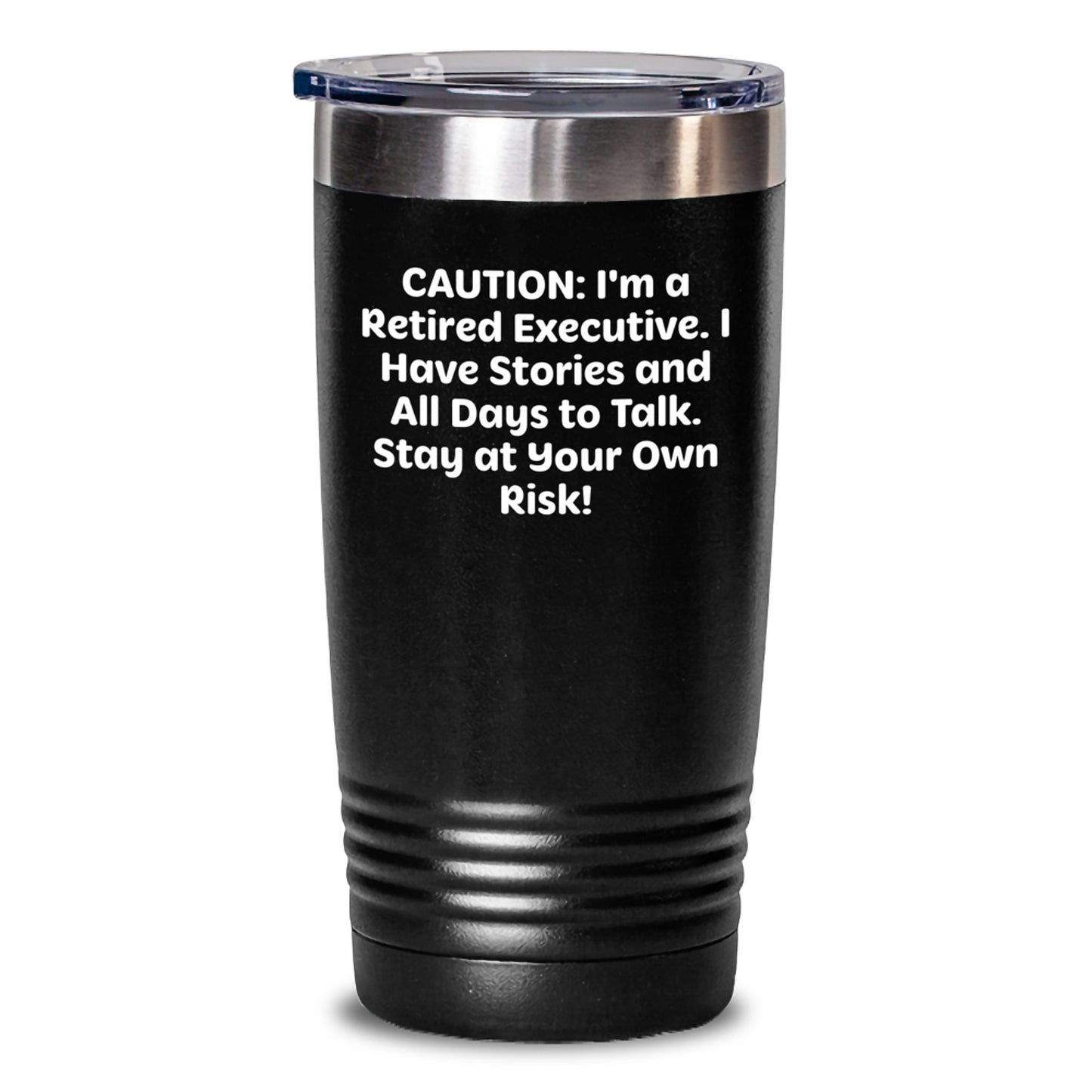 Executive Gifts from Friends - Funny Tumbler with Cautionary Quote, 20oz or 30oz, Stainless Steel/Powder Coating - Gifts for Retired Executives on Birthday - Main
