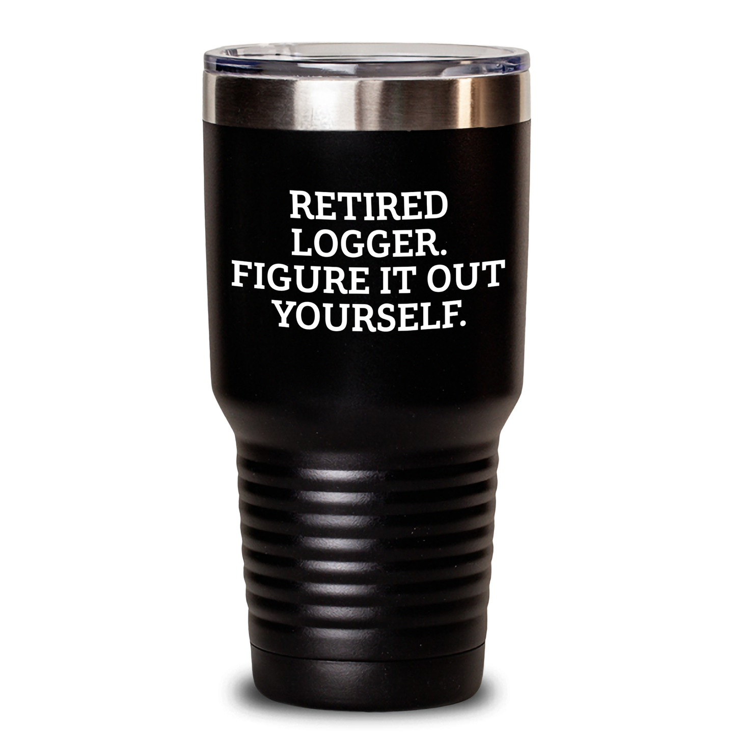 Logger Gifts from Friends and Family - 'Retired Logger Figure It Out Yourself' Tumbler, 20oz or 30oz Capacity, Stainless Steel/Powder Coating - Main
