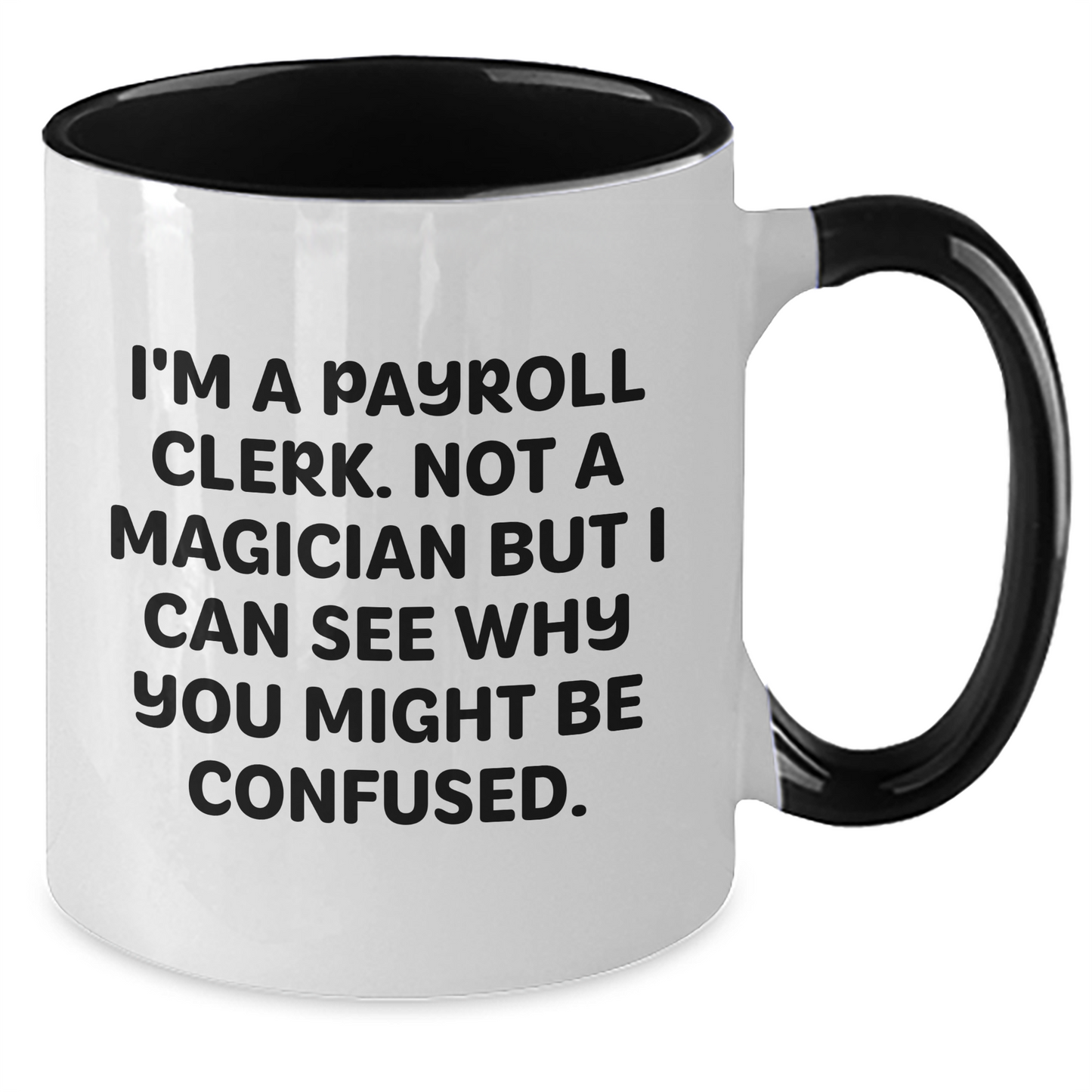 Funny Payroll Clerk Gifts - I'm Not A Magician, Two Tone Coffee Mug for Payroll Clerk, Graduation Unique Gifts from Friends - Additional