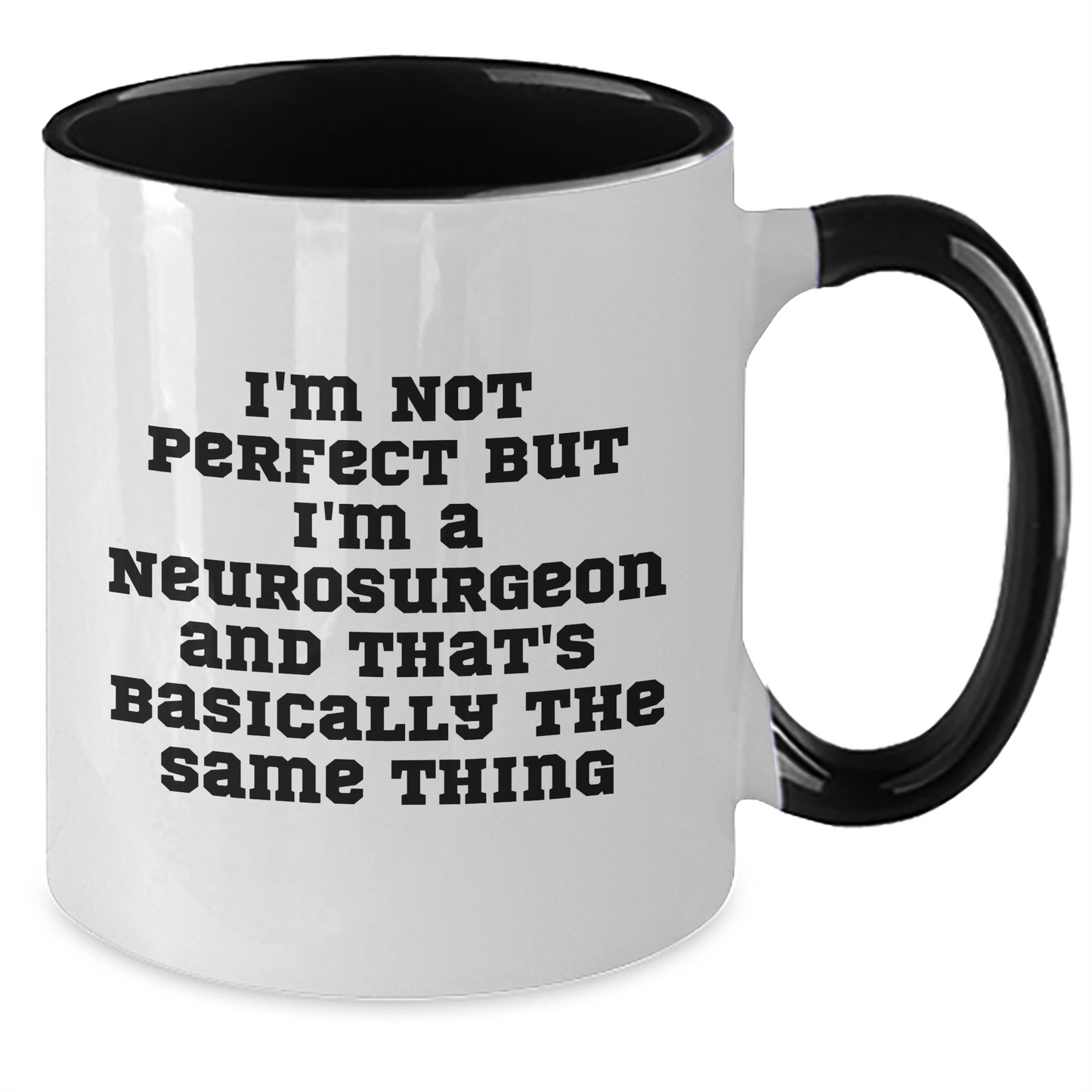 Funny Neurosurgeon Gifts, I'm Not Perfect, But I'm A Neurosurgeon And That's Basically The Same Thing, Father's Day Unique Gifts from Men to Neurosurgeon - Additional