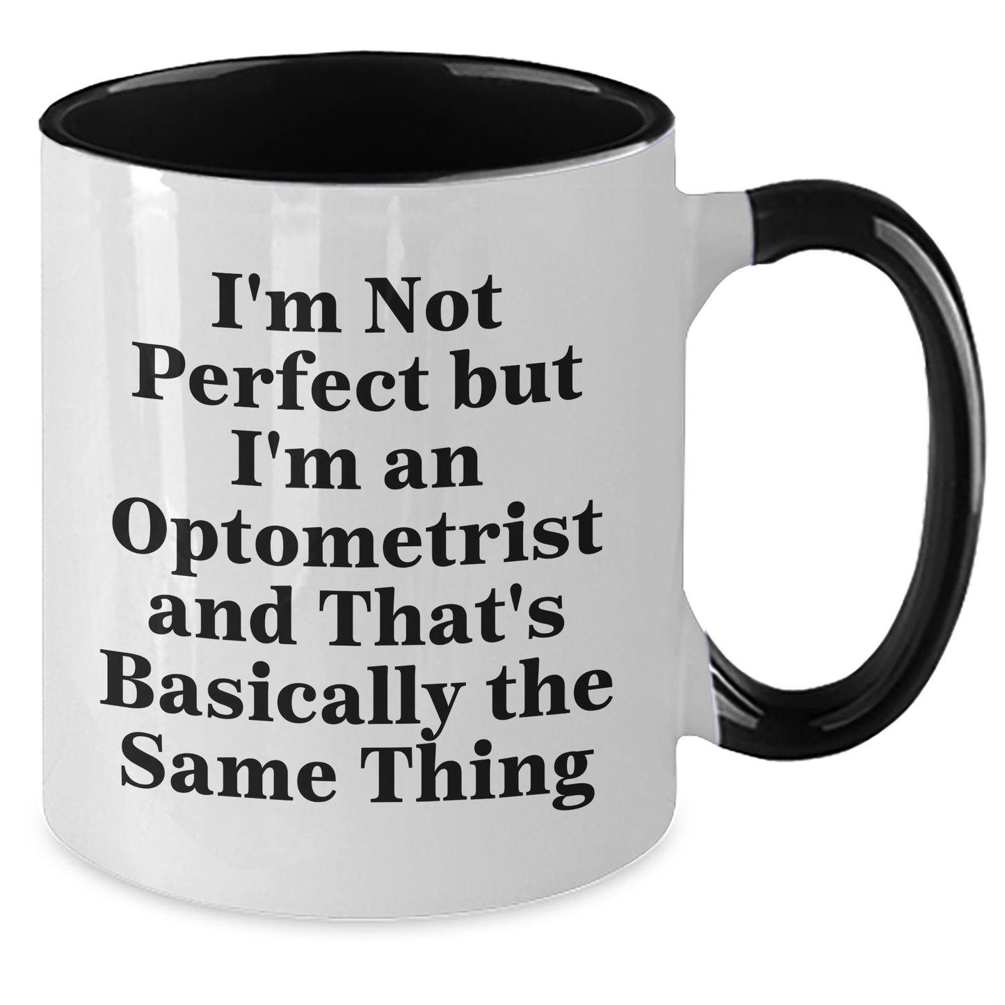 Optometrist Humor Funny Two Tone Coffee Mug Gifts from Friends for Father's Day, 'I'm Not Perfect But I'm An Optometrist And That's Basically The Same Thing' Optometrist Gifts - Additional