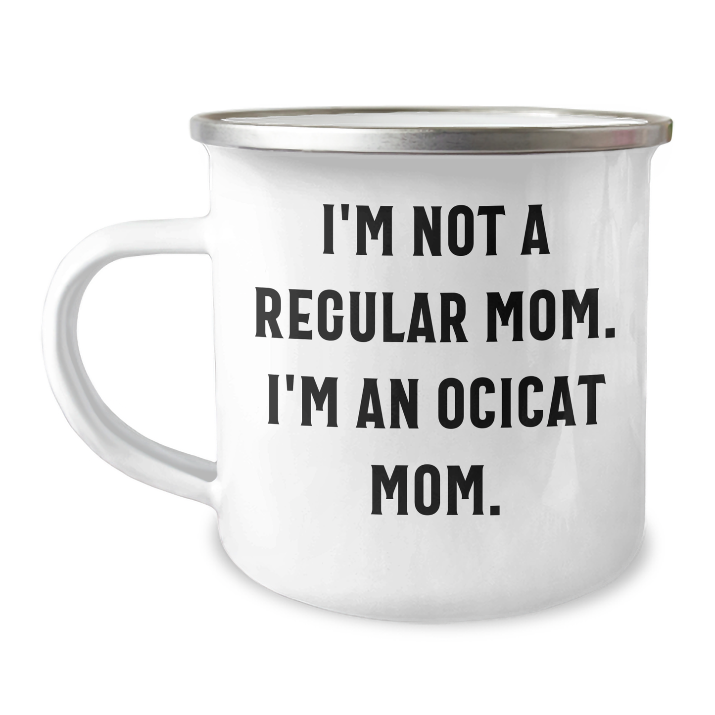 Ocicat Mom Gifts for Men, Funny Camping Mug for Graduation, 'I'm Not A Regular Mom. I'm An Ocicat Mom.' Quote, 12 oz Stainless Steel with Enamel Finish - Image 1