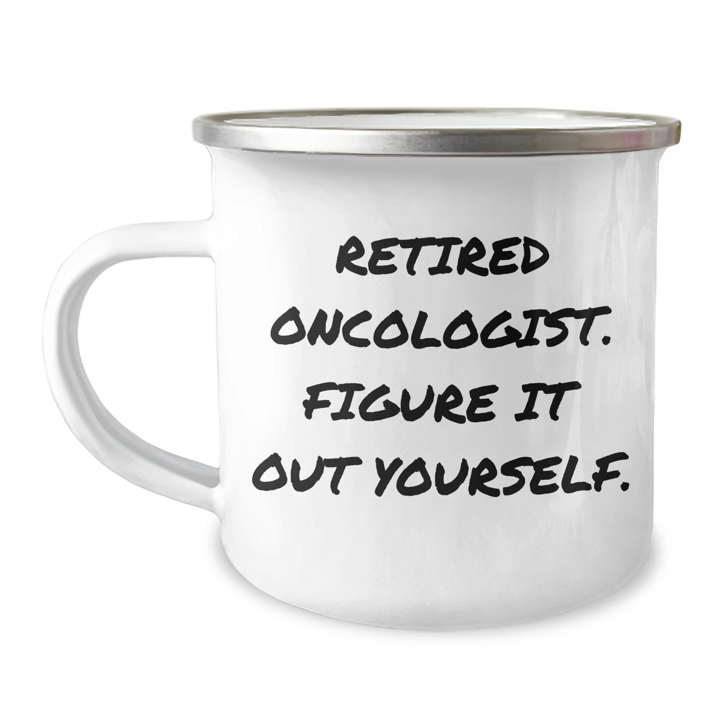 Oncologist Gifts from Friends - 'Retired Oncologist. Figure It Out Yourself.' Funny Camping Mug for Graduation, 12 oz Stainless Steel with Enamel Finish - Image 1