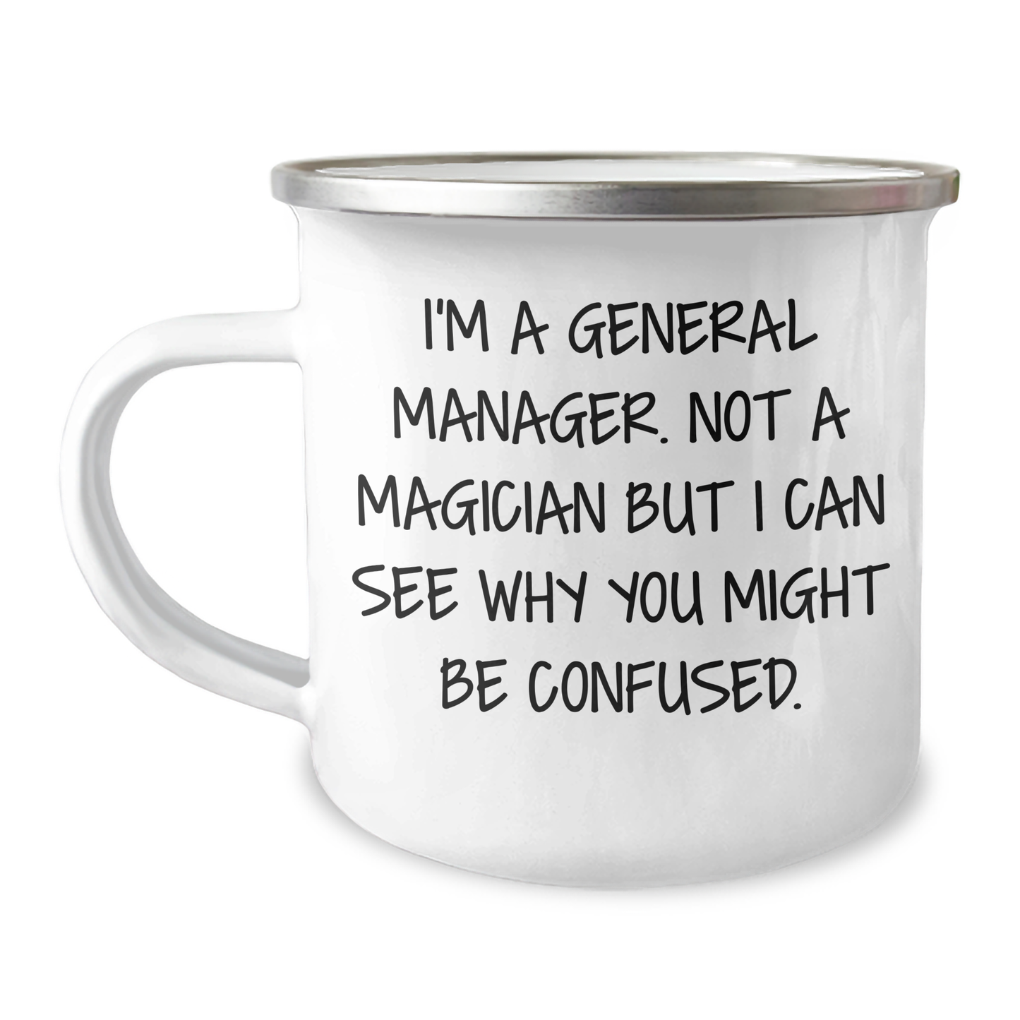Funny General Manager Gifts - 'I'm A General Manager. Not A Magician But I Can See Why You Might Be Confused.' Camping Mug for Men, Women, Coworkers, Family, and Friends, Perfect for Father's Day - Image 1