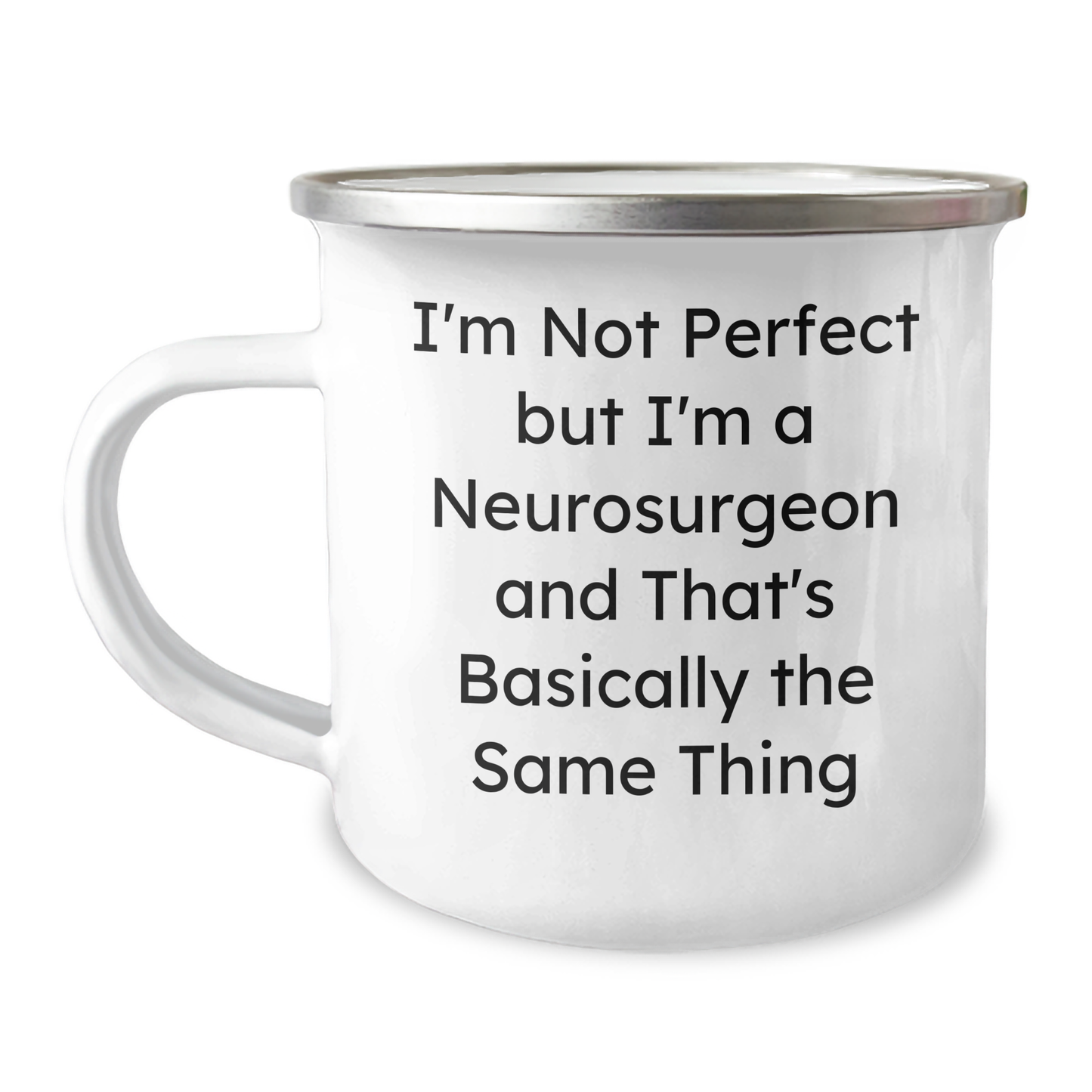 Funny Neurosurgeon Gifts, I'm Not Perfect But I'm A Neurosurgeon And That's Basically The Same Thing, Camping Mug for Father's Day, Gifts from Family to Neurosurgeon - Image 1