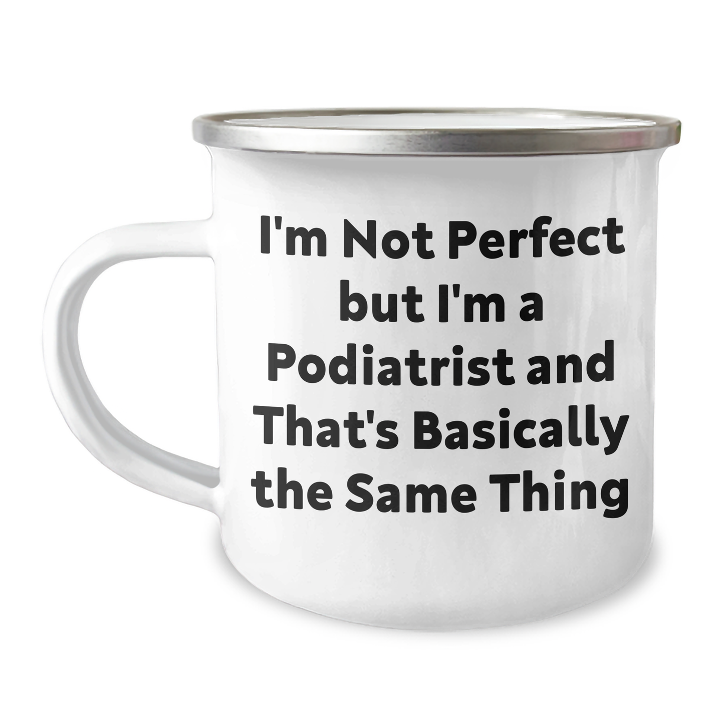 Funny Podiatrist Gifts from Friends for Graduation with Camping Mug - I'm Not Perfect But I'm A Podiatrist And That's Basically The Same Thing - Image 1