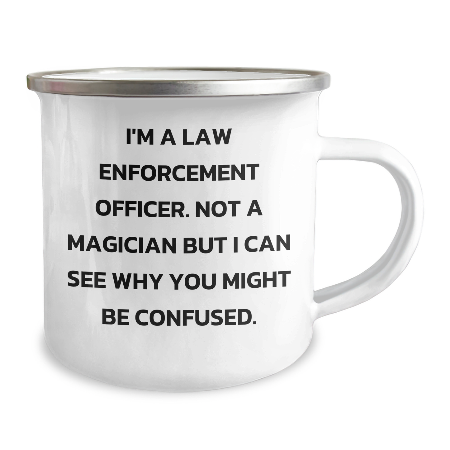 Funny Law Enforcement Officer Gifts, I'm A Law Enforcement Officer. Not A Magician But I Can See Why You Might Be Confused. - Camping Mug for Dad, Father's Day Unique Gifts from Family - Image 2