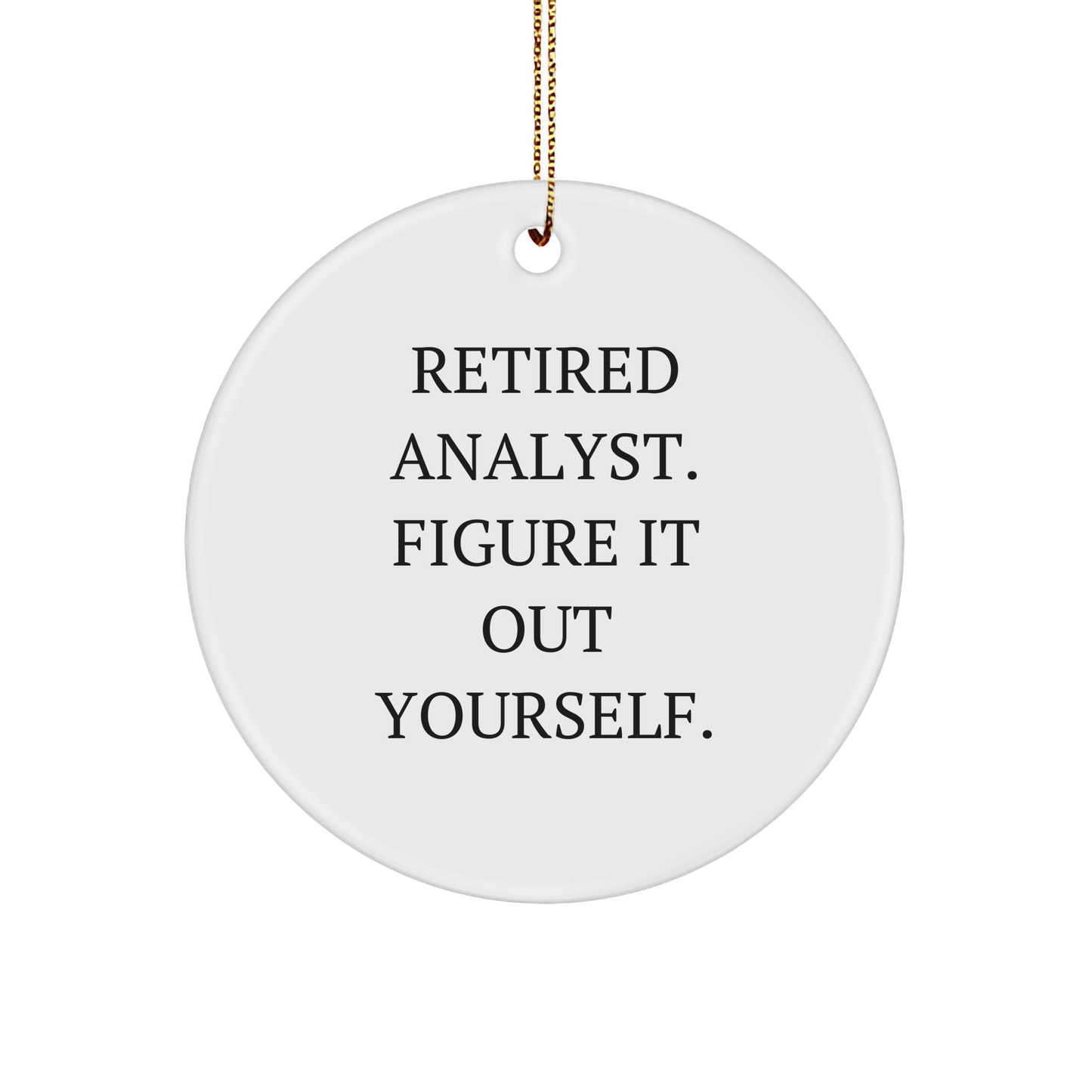 Funny Analyst Gifts from Friends for Men - Retired Analyst Figure It Out Yourself Circle Ornament for Christmas - Image 1