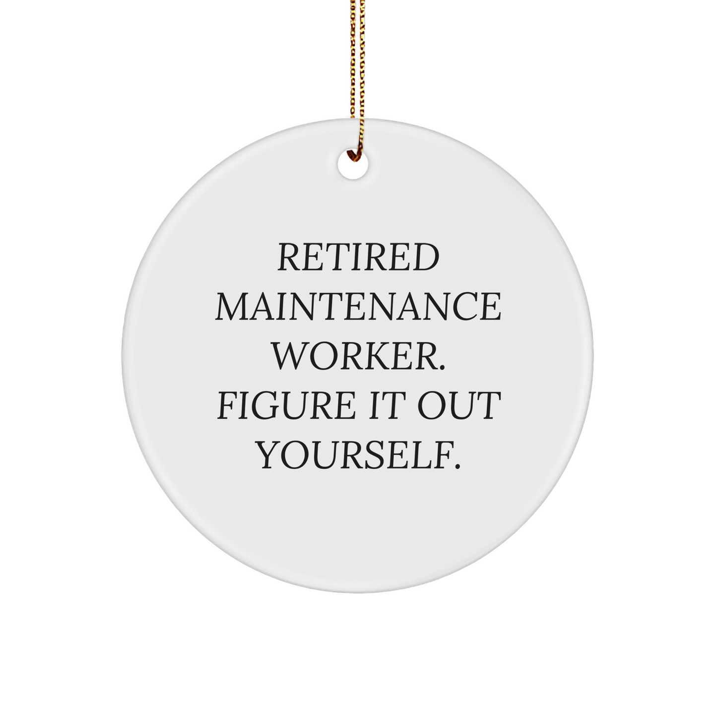 Funny Quote Maintenance Worker Circle Ornament Gifts from Friends for Christmas - 'Retired Figure It Out Yourself.' - Image 1