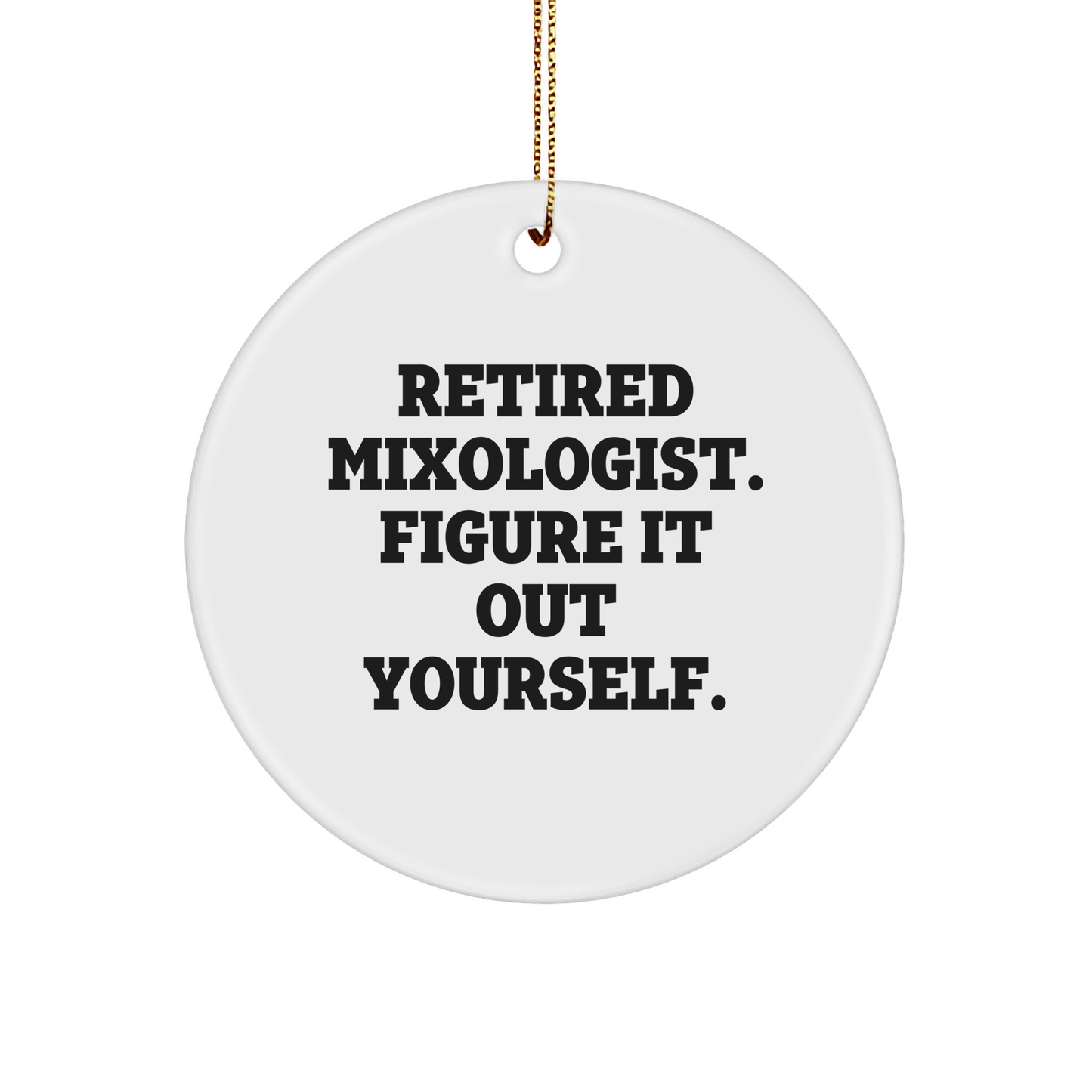 Mixologist Gifts from Friends - Retired Mixologist Figure It Out Yourself Circle Ornament, Christmas Unique Gifts for Men, Women, Coworkers - Image 1