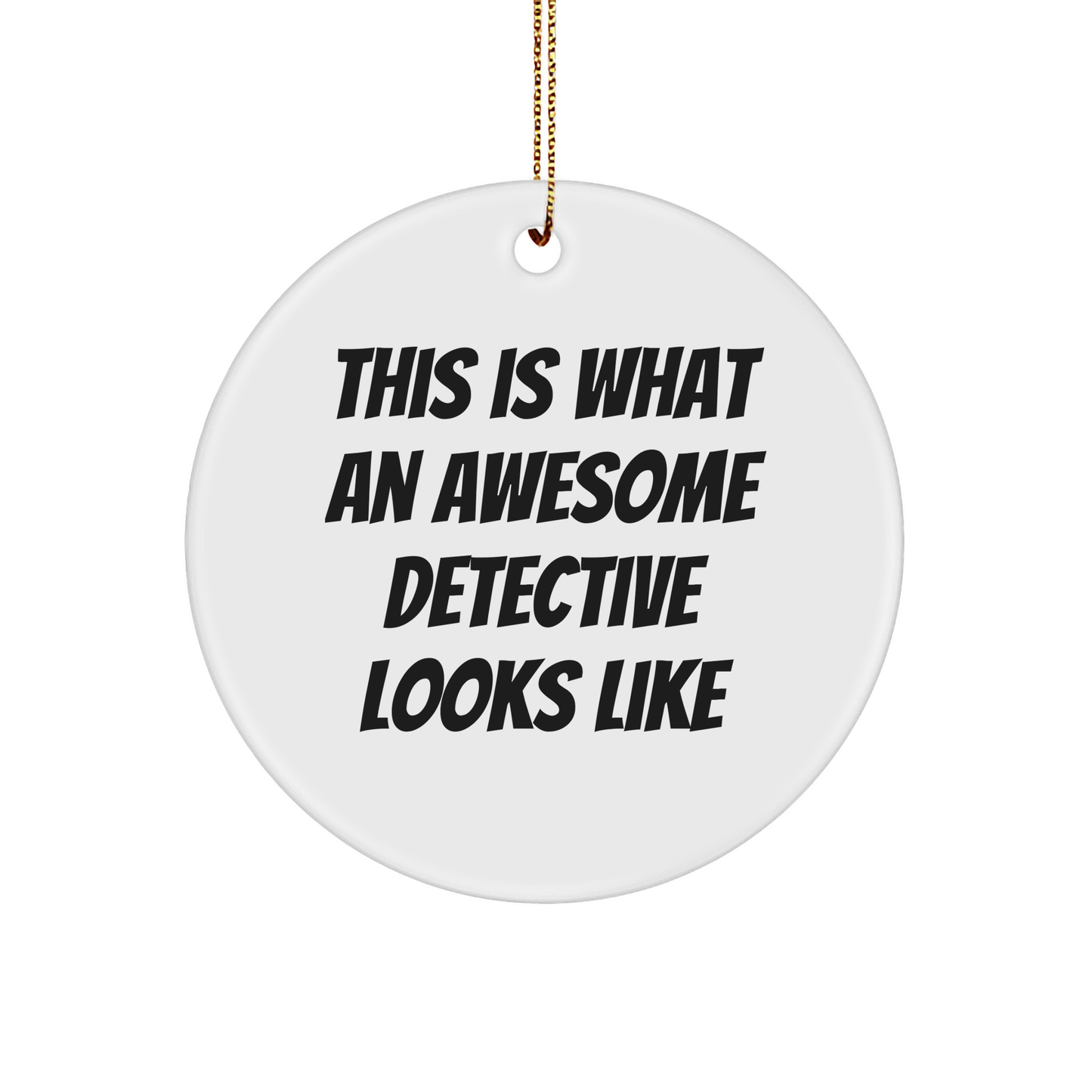 Funny Detective Gifts from Friends - This Is What An Awesome Detective Looks Like Circle Ornament for Christmas - Image 1
