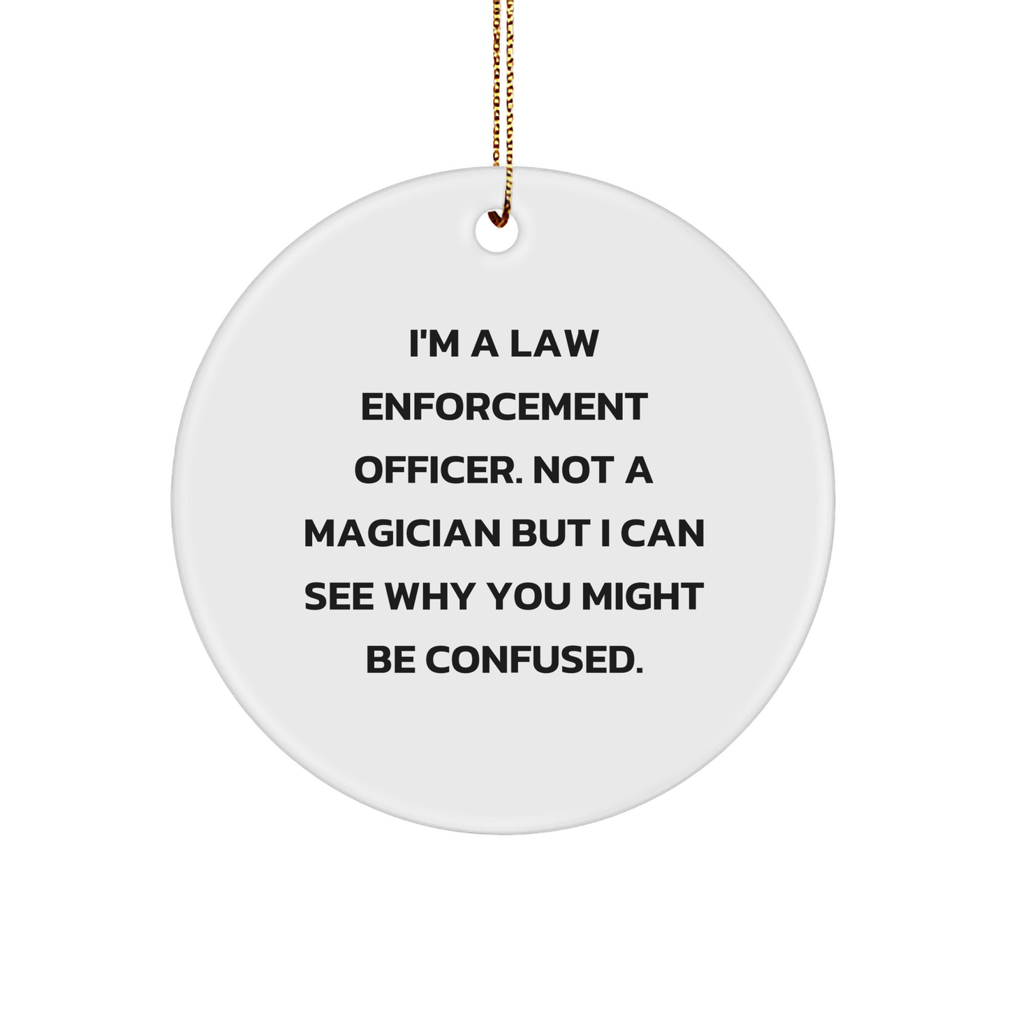 Funny Law Enforcement Officer Gifts from Friends and Family, Circle Ornament with Quote, Unique Christmas Unique Gifts for Law Enforcement Officer, Men or Women, Inspirational Present - Image 1