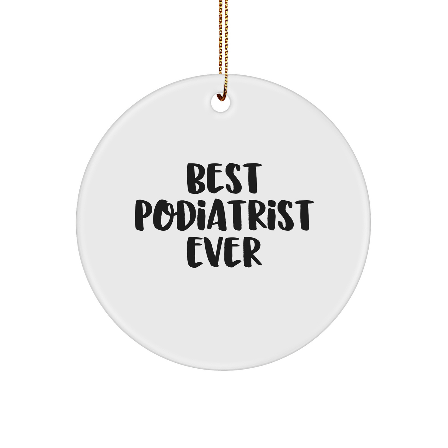 Best Podiatrist Ever, Funny Circle Ornament Gift from Family to Podiatrist, Unique Christmas Unique Gift for Podiatrist, Circle Shaped, White - Image 1