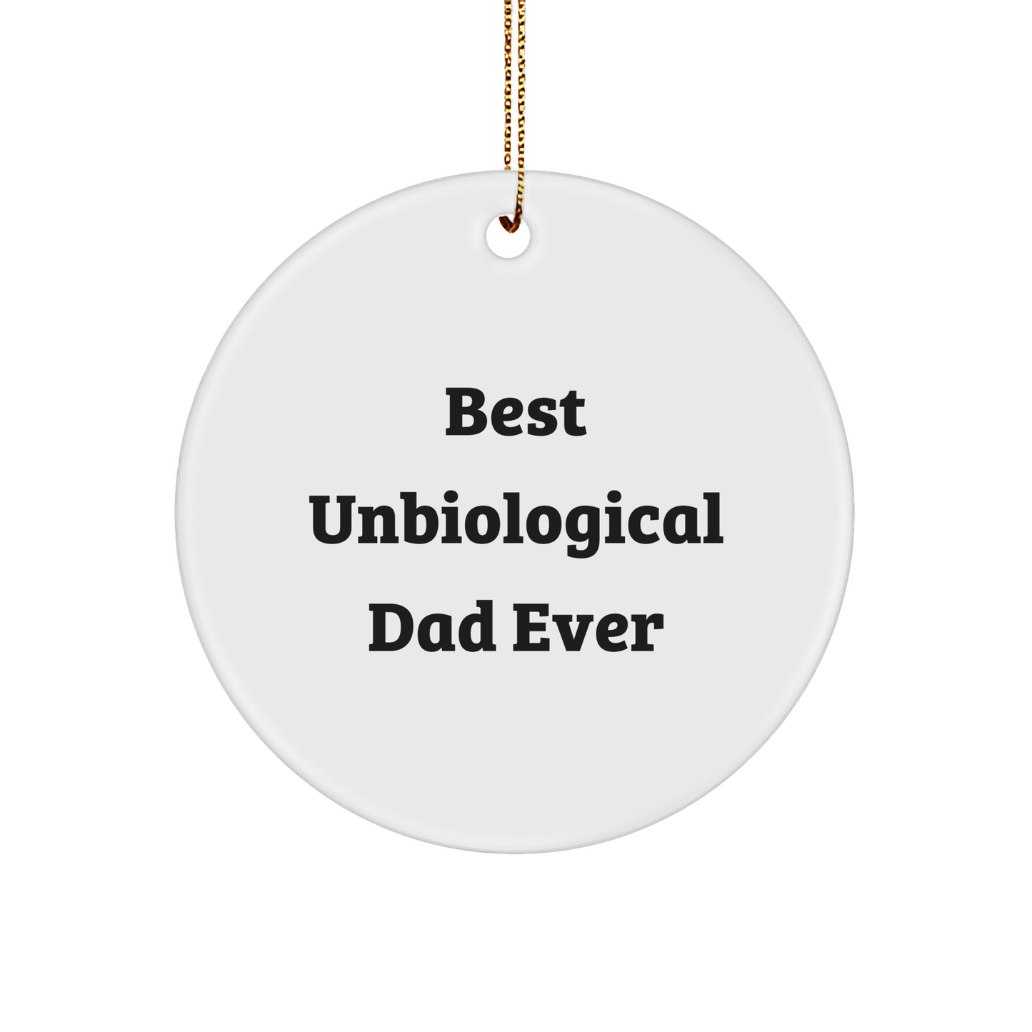 Unbiological Dad Gifts, Funny Circle Ornament, 'Best Unbiological Dad Ever' Quote, Christmas Unique Gifts from Friends - Image 1