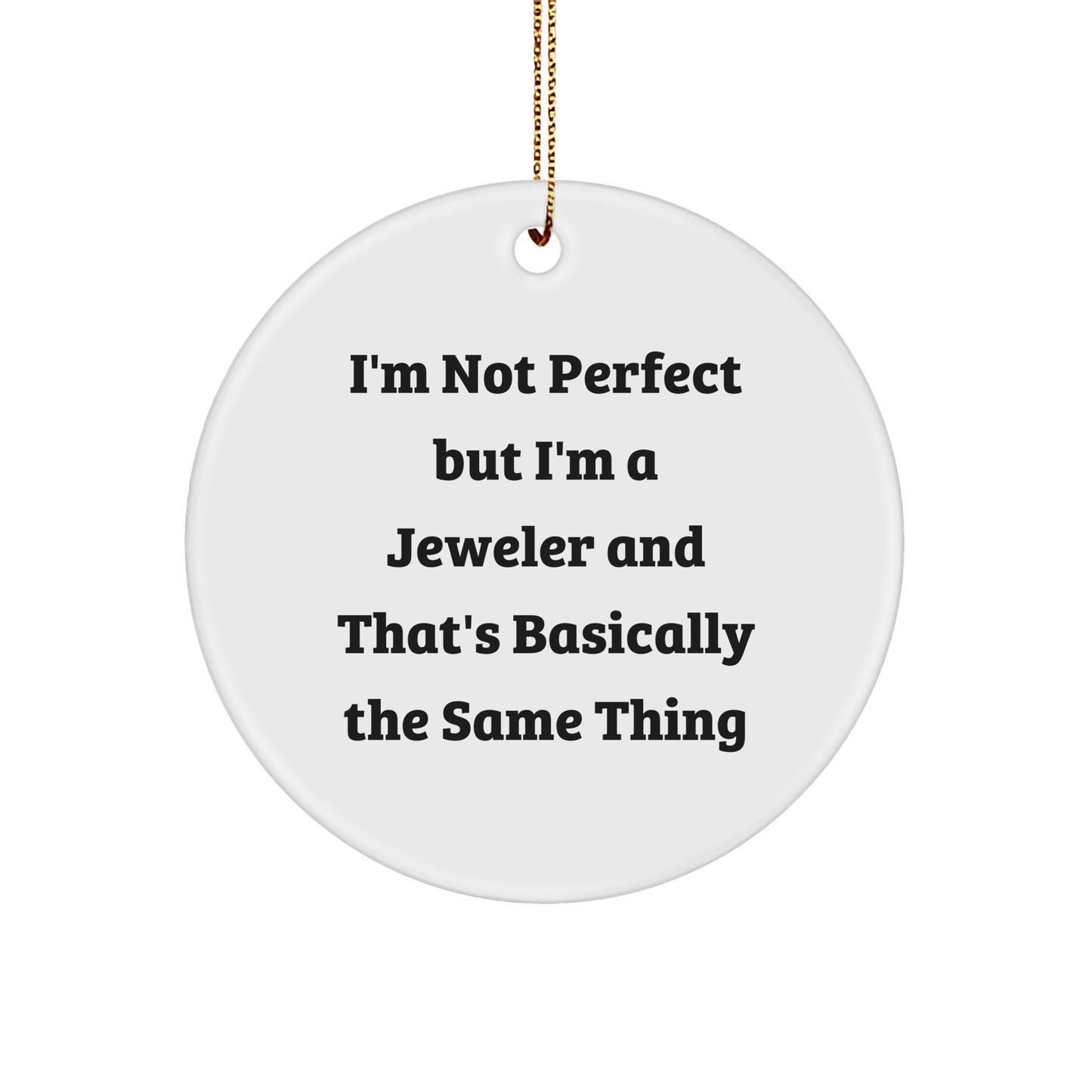 Funny Jeweler Gifts from Friends Circle Ornament, I'm Not Perfect But I'm A Jeweler And That's Basically The Same Thing, for Men, Women, and Coworkers, Christmas Unique Gifts - Image 1