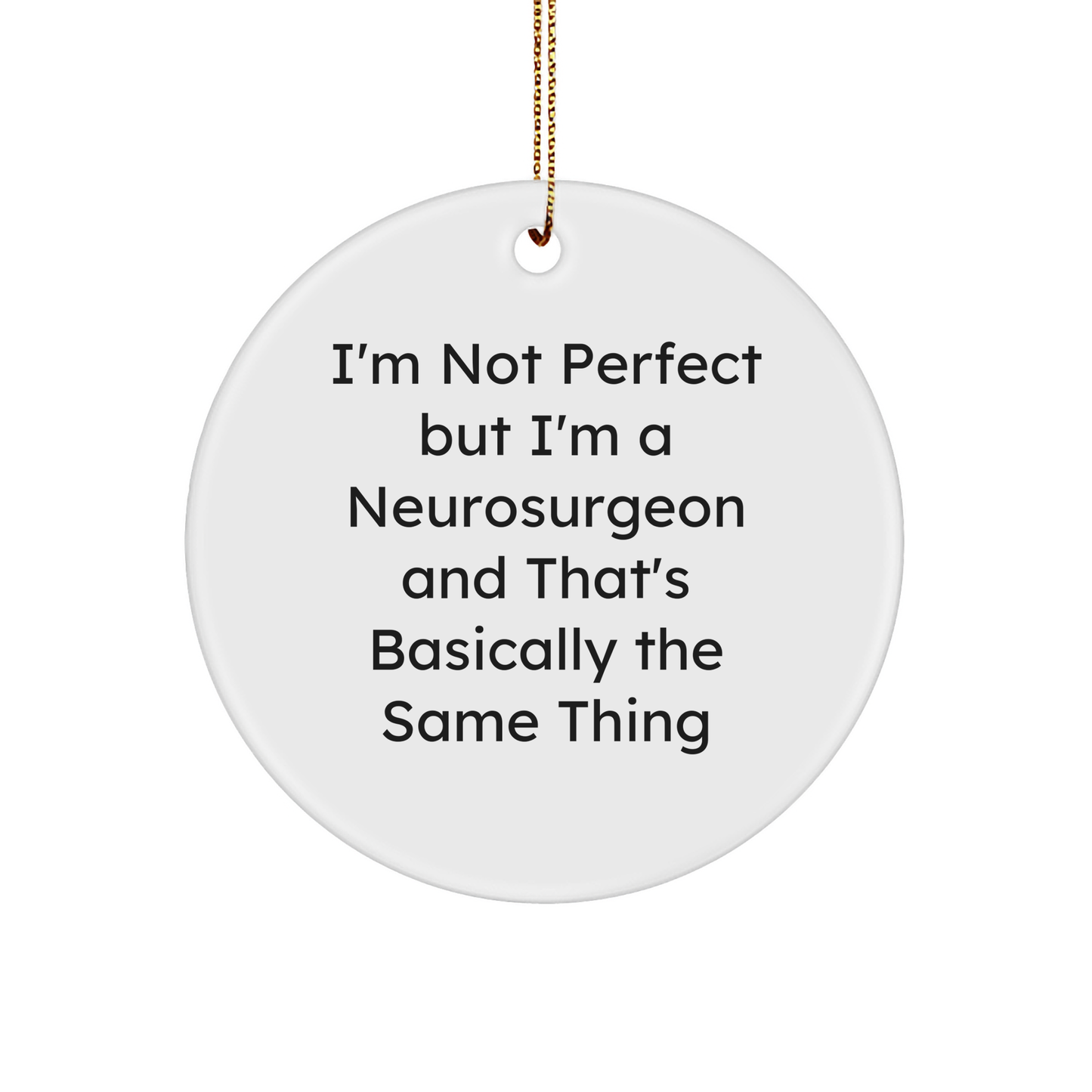 Funny Neurosurgeon Gifts, 'I'm Not Perfect But I'm A Neurosurgeon And That's Basically The Same Thing' Circle Ornament for Christmas, Gifts from Men to Neurosurgeon Friends - Image 1