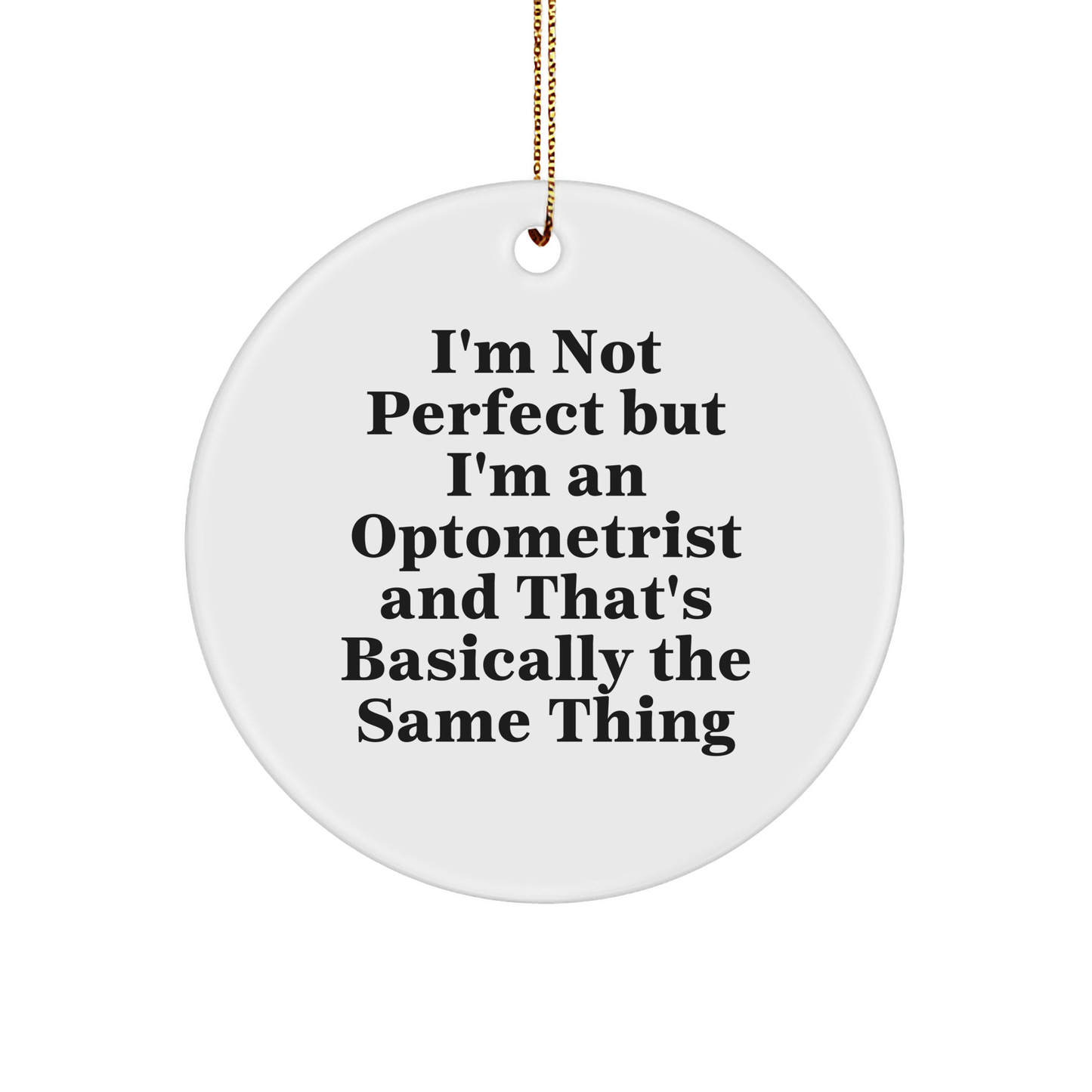 Funny Optometrist Gifts from Friends, Circle Ornament with 'I'm Not Perfect But I'm An Optometrist And That's Basically The Same Thing', Christmas Unique Gifts for Optometrist - Image 1