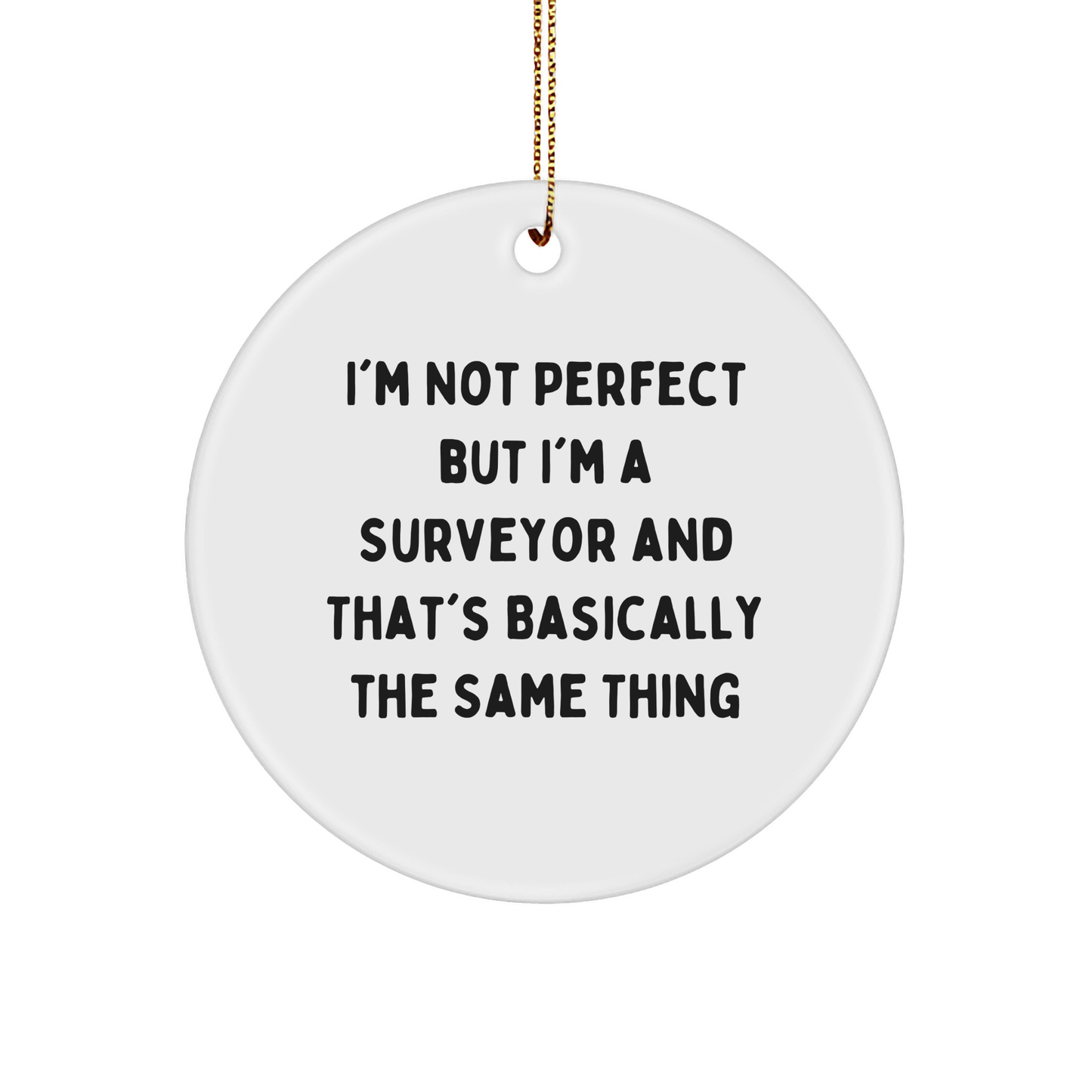 Surveyor Gifts from Friends to Family, 'I'm Not Perfect' Circle Ornament for Christmas - Image 1