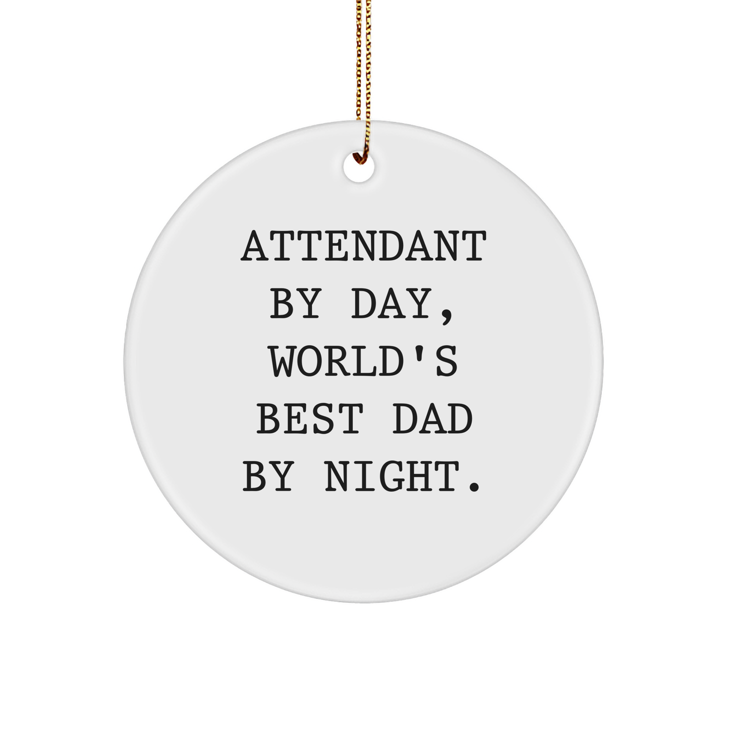 Attendant Gifts, Funny Quotes, Circle Ornament, Christmas Unique Gifts from Men to Family - Attendant By Day, World's Best Dad By Night. - Image 1