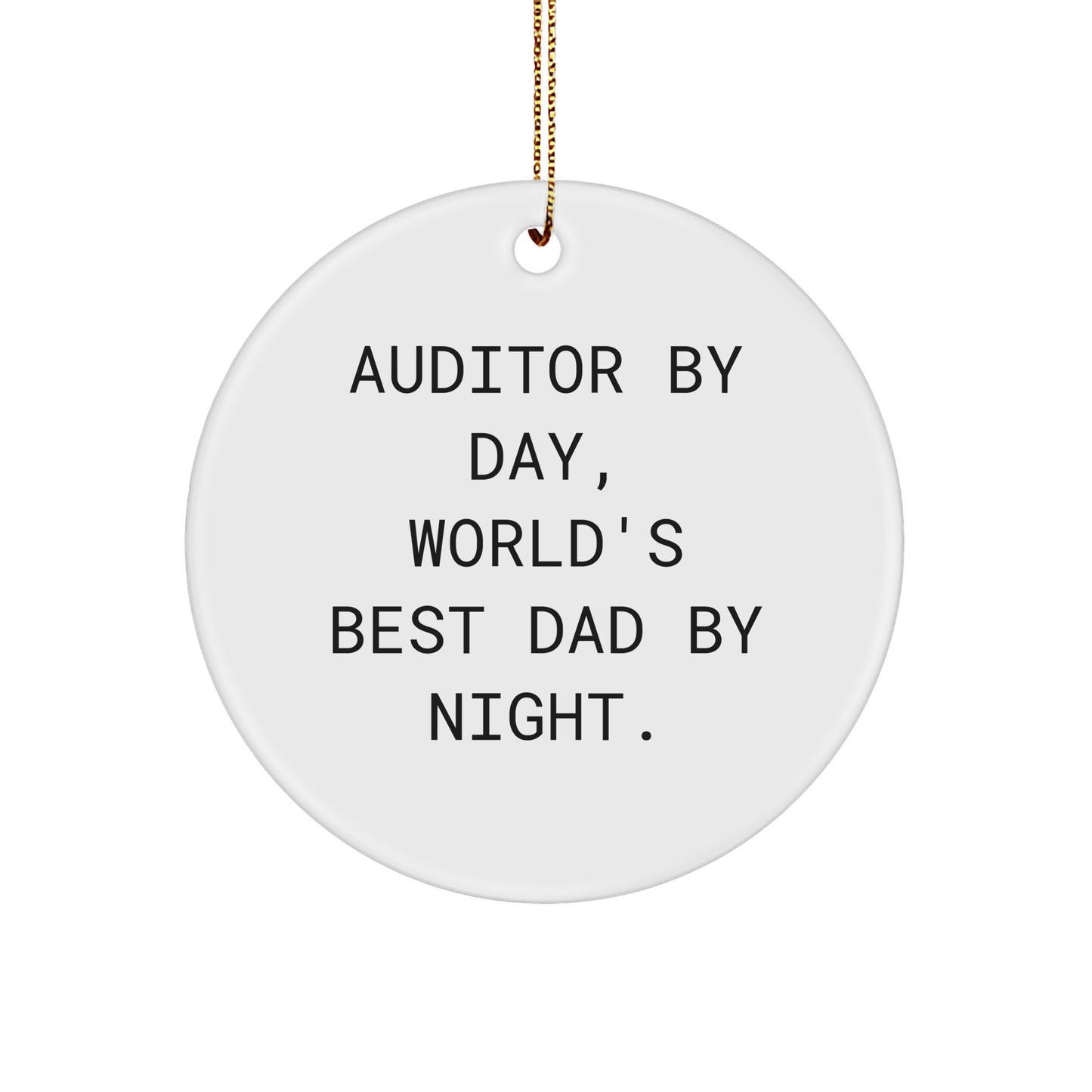 Auditor Gifts by Day, Christmas Circle Ornament for World's Best Dad by Night, Funny Quote, Gifts from Men, for Auditor - Image 1