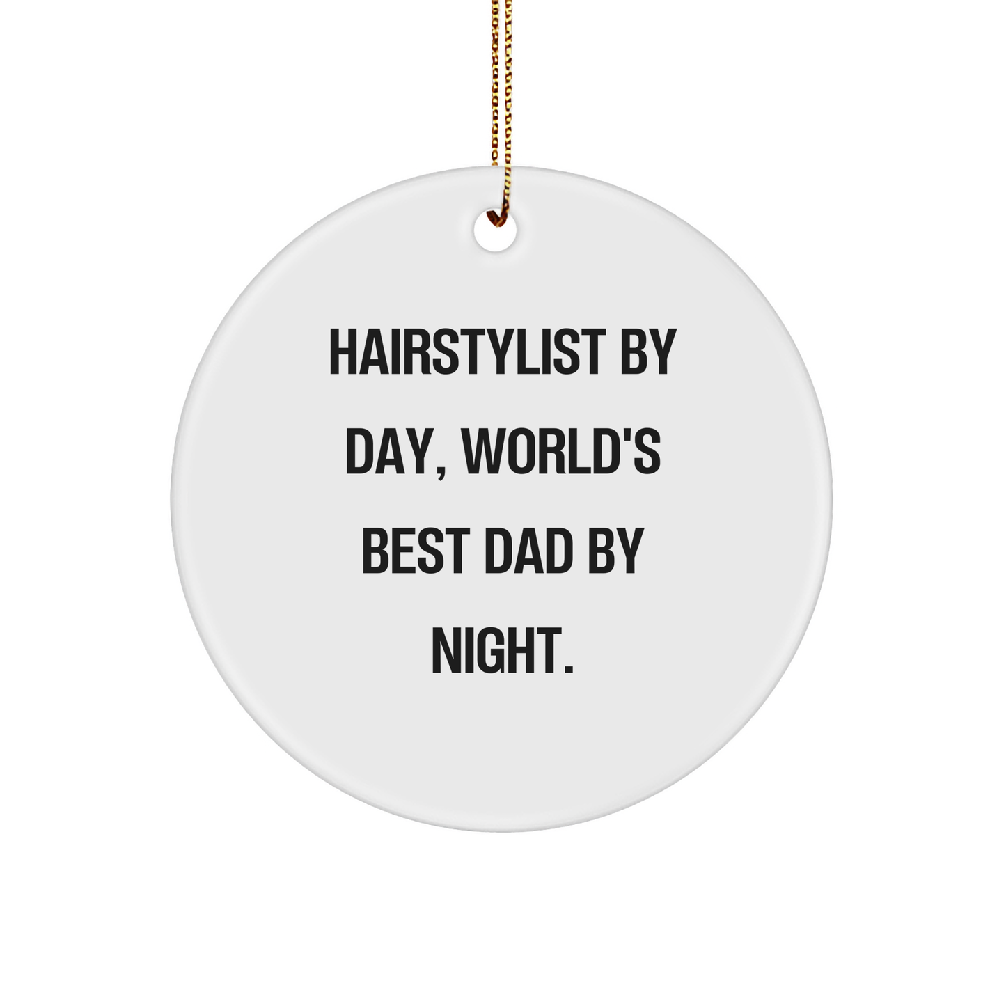 Hairstylist Gifts from Men for Hairstylist By Day, World's Best Dad By Night. - Funny Circle Ornament for Christmas - Image 1
