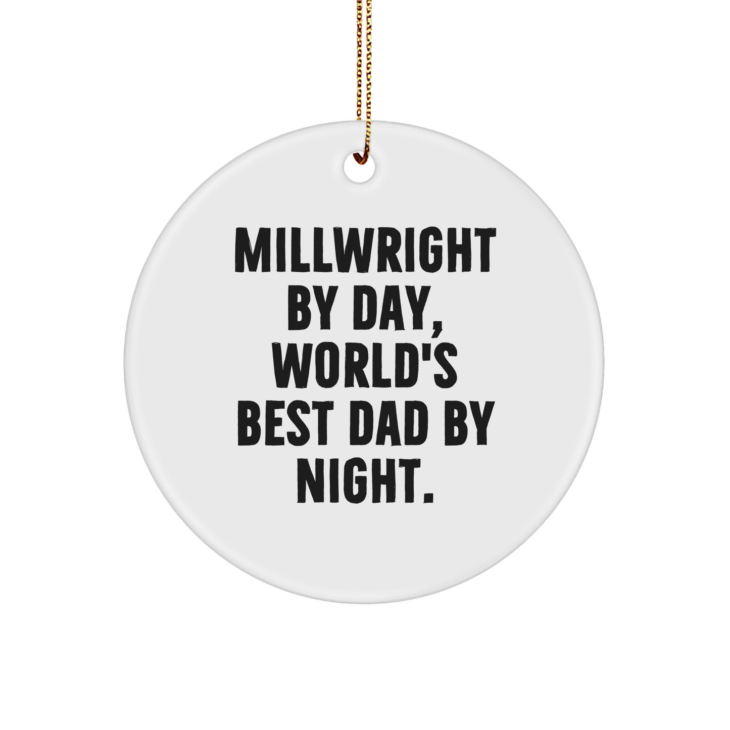 Millwright Gifts: Funny Circle Ornament for Men - 'Millwright By Day, World's Best Dad By Night.' - Image 1