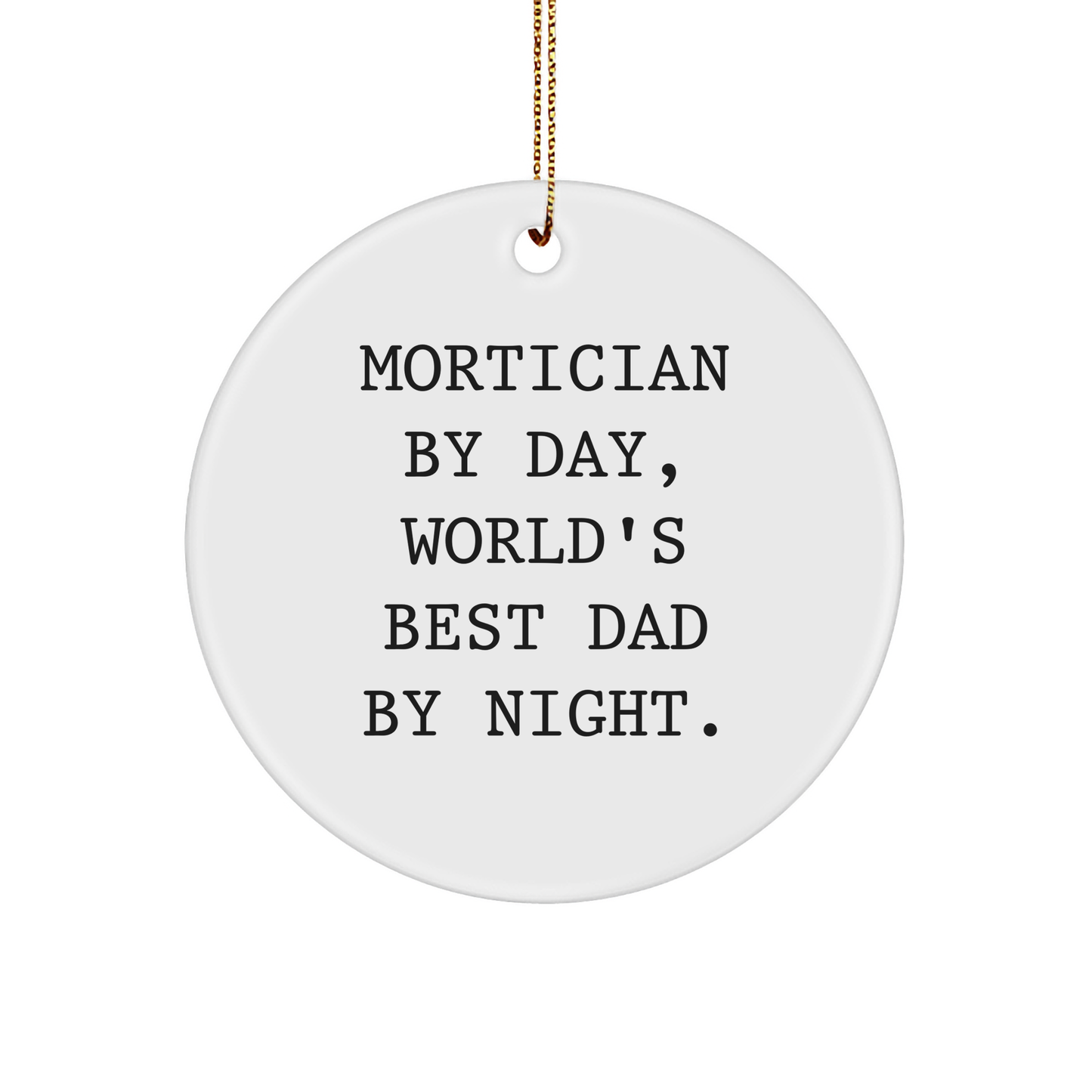 Mortician Gifts from Friends, Mortician By Day, World's Best Dad By Night., Circle Ornament for Christmas, Funny Quote - Image 1